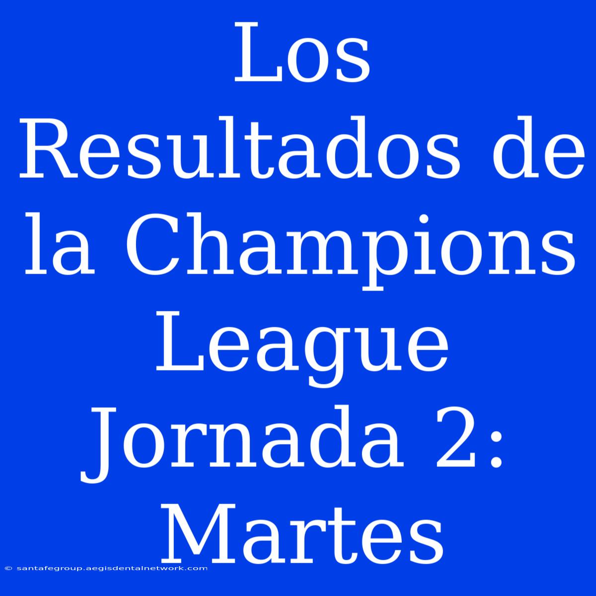 Los Resultados De La Champions League Jornada 2: Martes