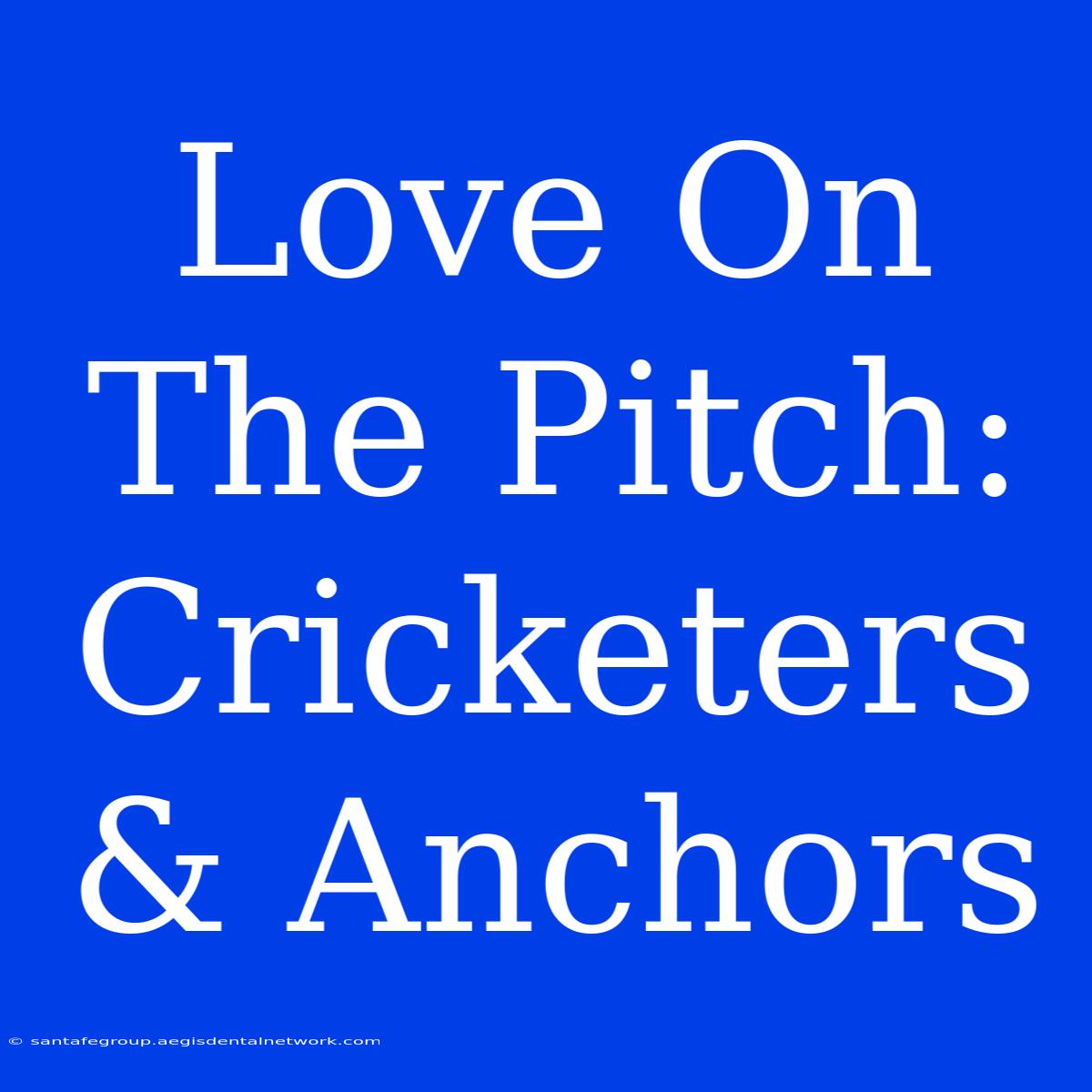 Love On The Pitch: Cricketers & Anchors