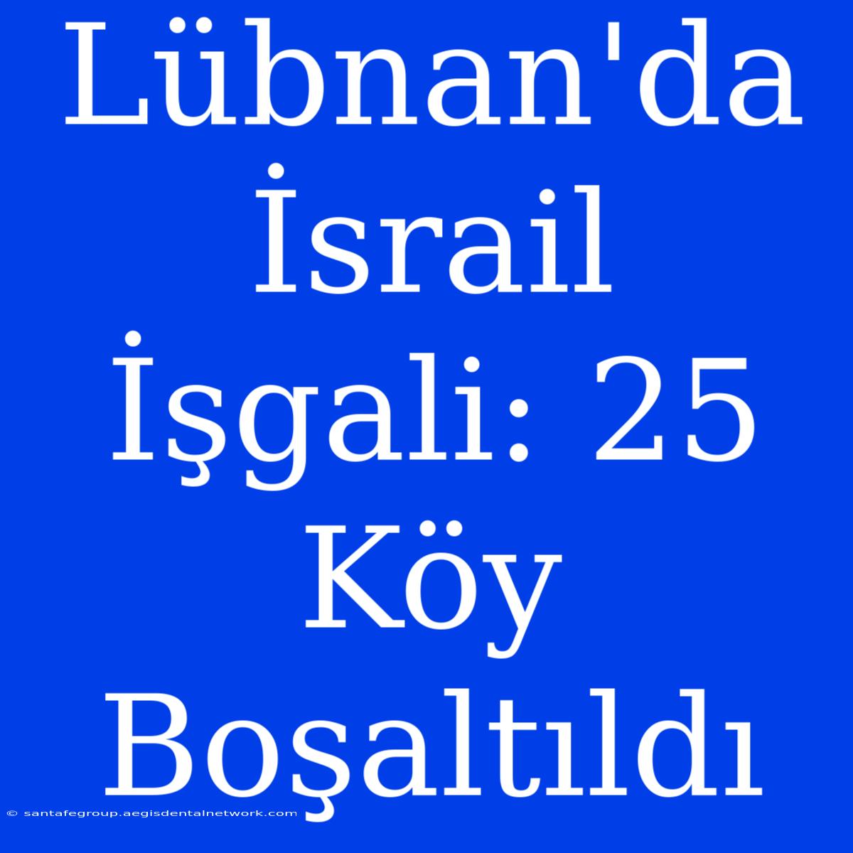 Lübnan'da İsrail İşgali: 25 Köy Boşaltıldı