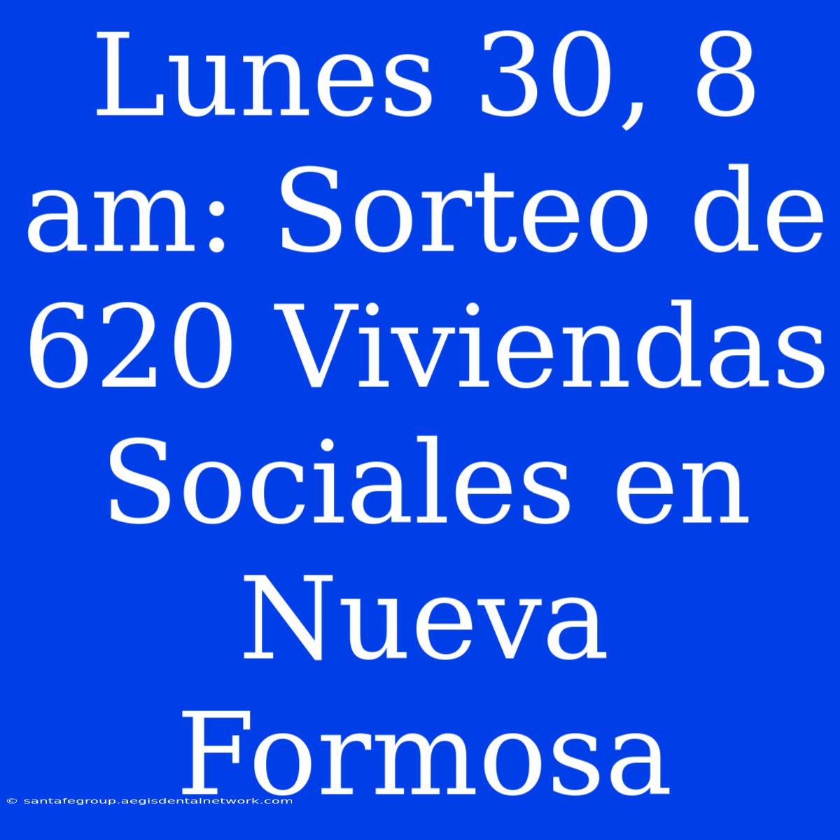 Lunes 30, 8 Am: Sorteo De 620 Viviendas Sociales En Nueva Formosa