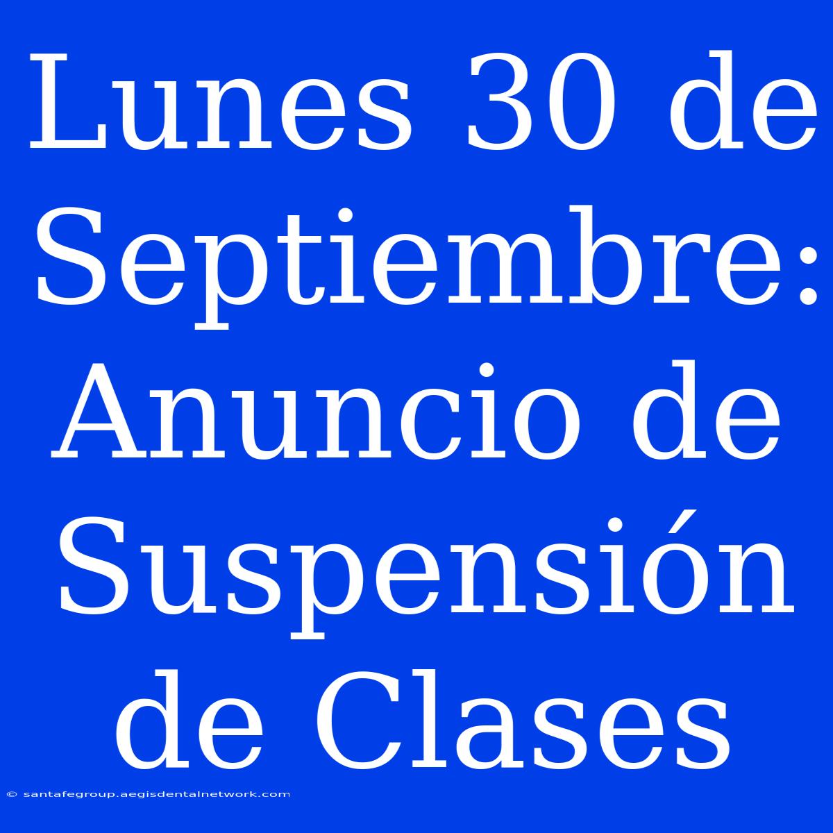 Lunes 30 De Septiembre: Anuncio De Suspensión De Clases