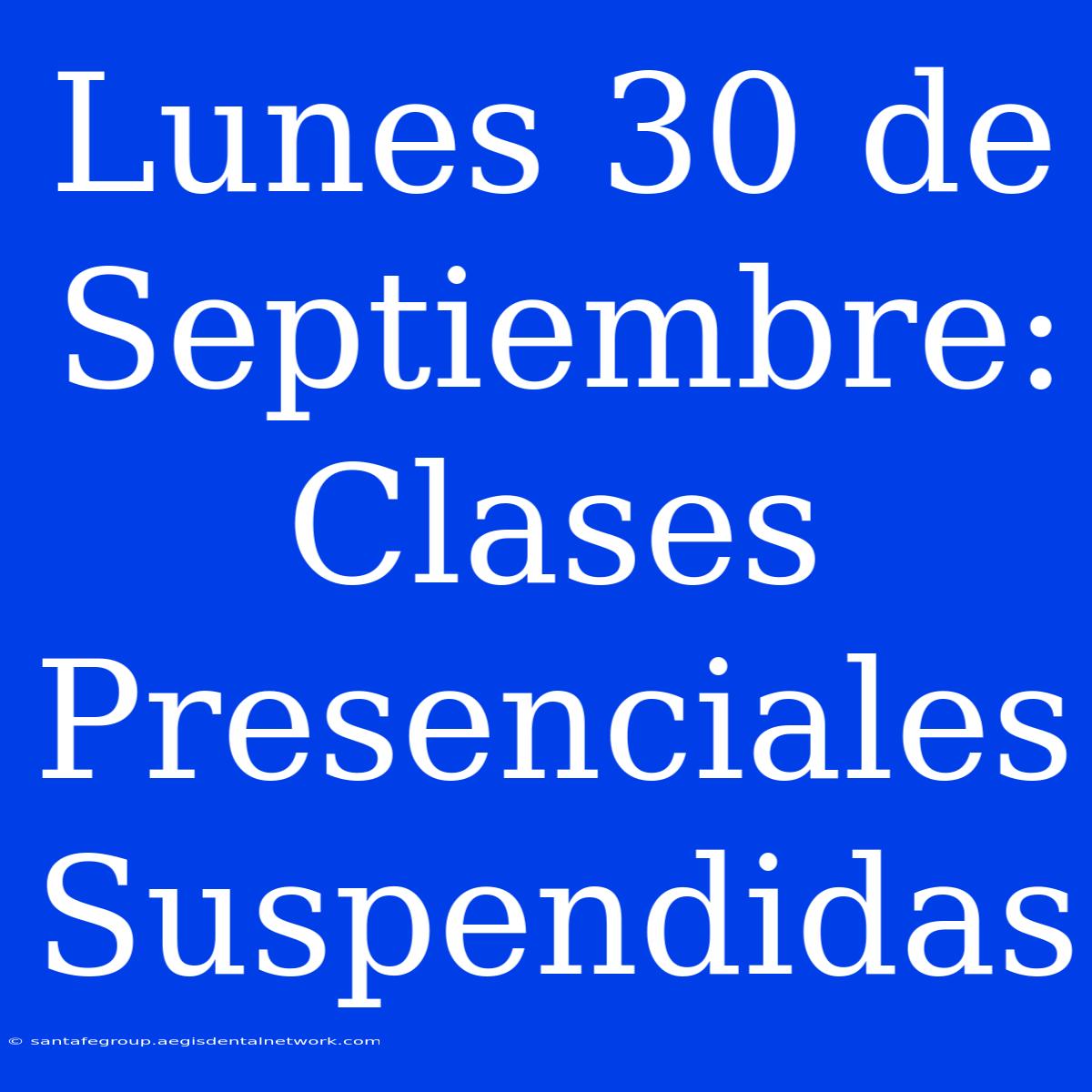 Lunes 30 De Septiembre: Clases Presenciales Suspendidas