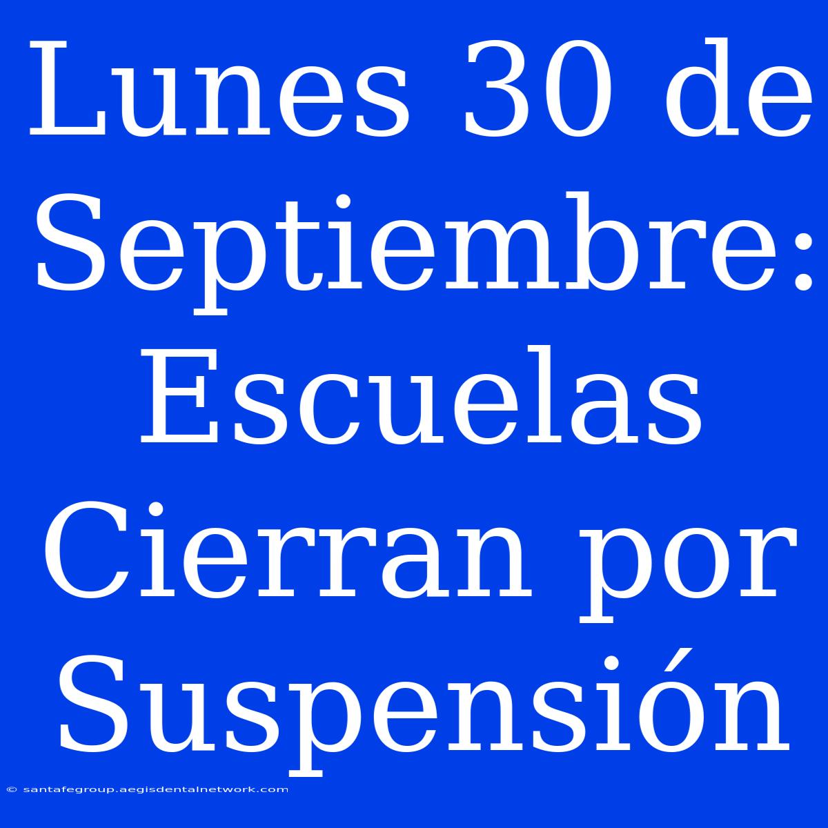 Lunes 30 De Septiembre: Escuelas Cierran Por Suspensión