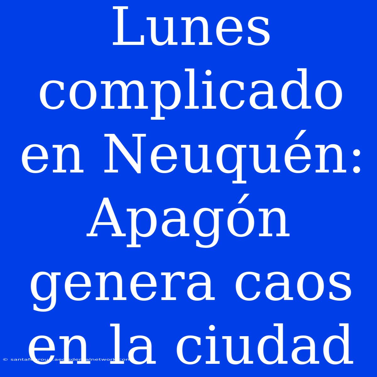 Lunes Complicado En Neuquén: Apagón Genera Caos En La Ciudad