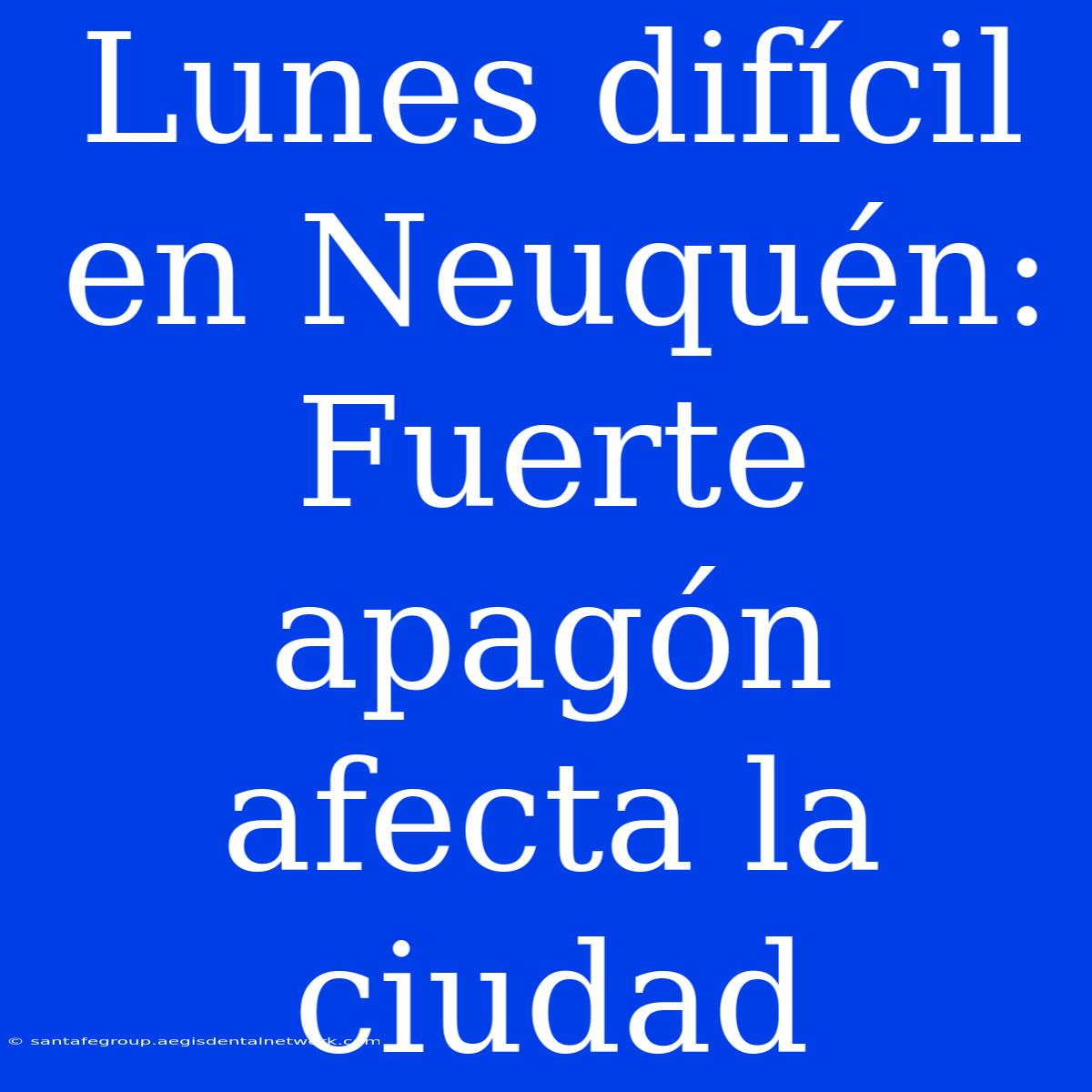 Lunes Difícil En Neuquén: Fuerte Apagón Afecta La Ciudad 