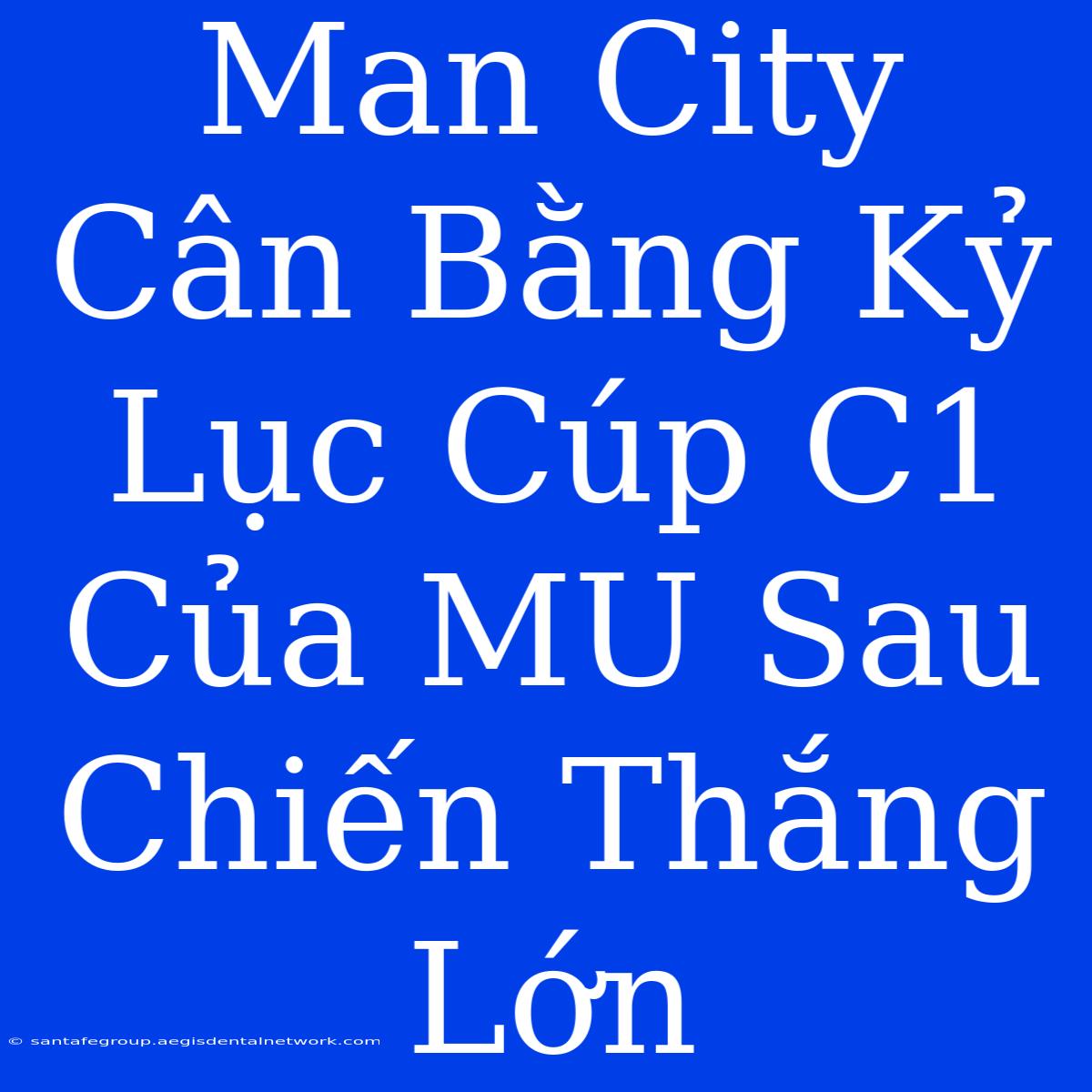 Man City Cân Bằng Kỷ Lục Cúp C1 Của MU Sau Chiến Thắng Lớn