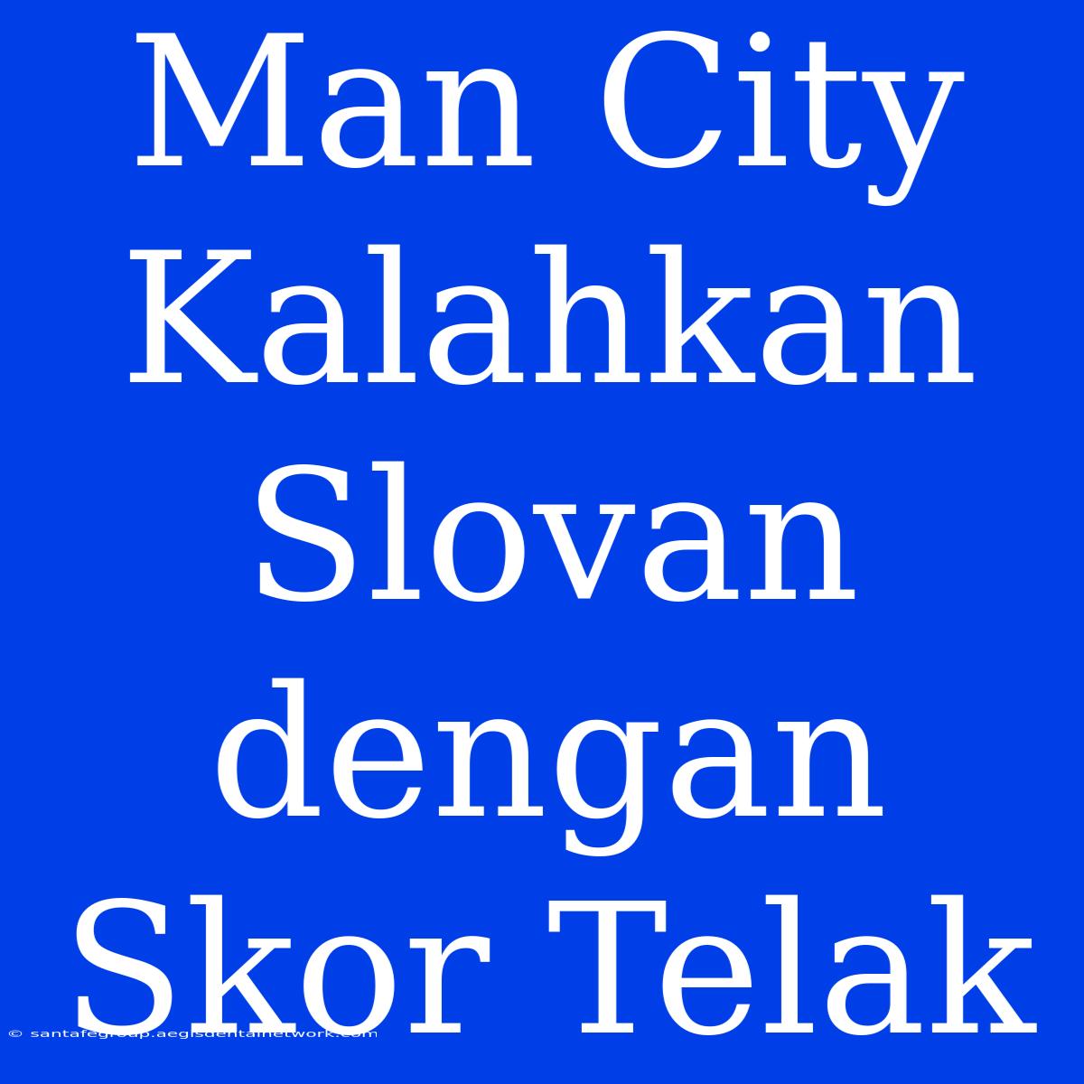 Man City Kalahkan Slovan Dengan Skor Telak