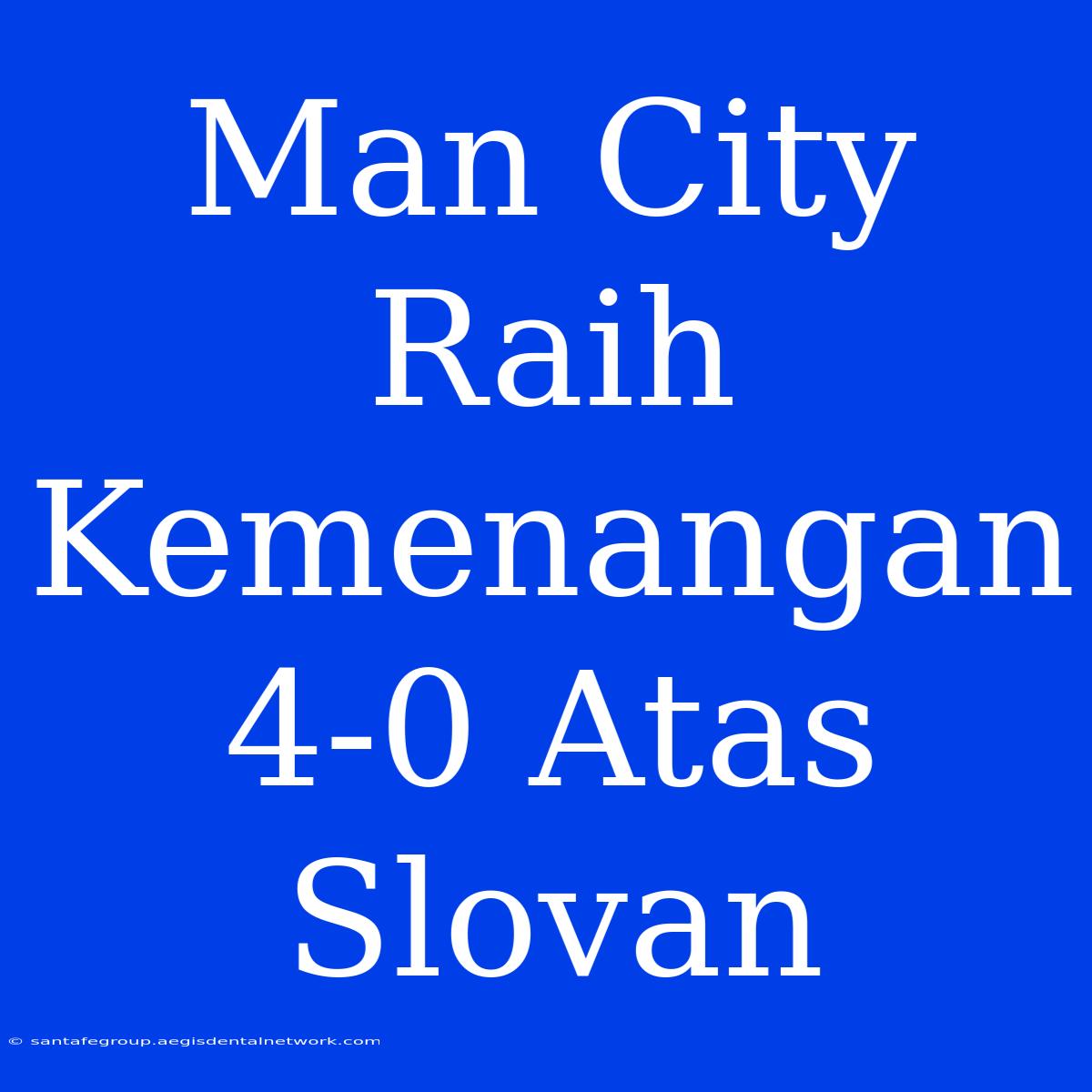 Man City Raih Kemenangan 4-0 Atas Slovan