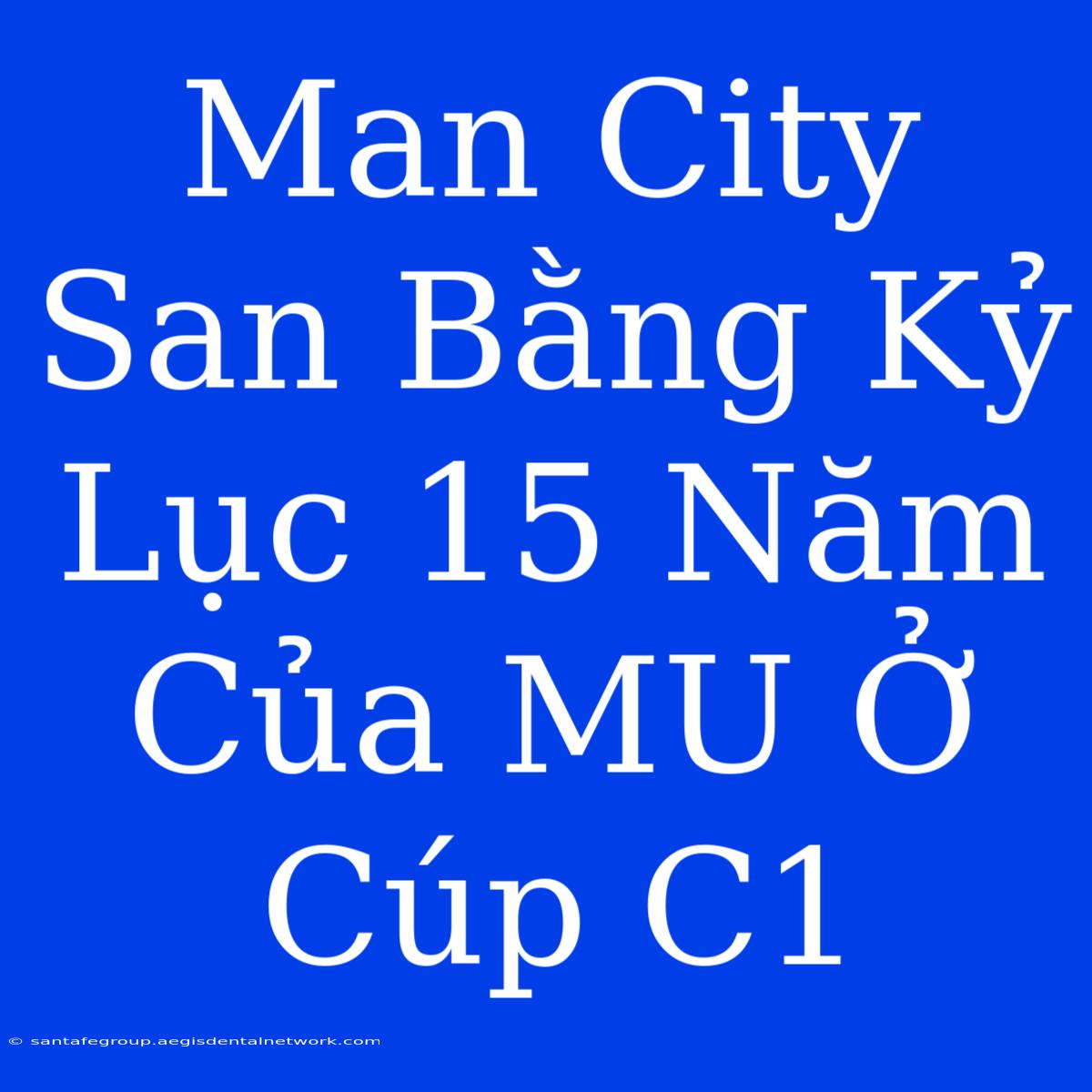 Man City San Bằng Kỷ Lục 15 Năm Của MU Ở Cúp C1