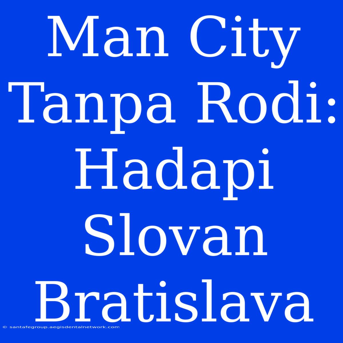 Man City Tanpa Rodi: Hadapi Slovan Bratislava