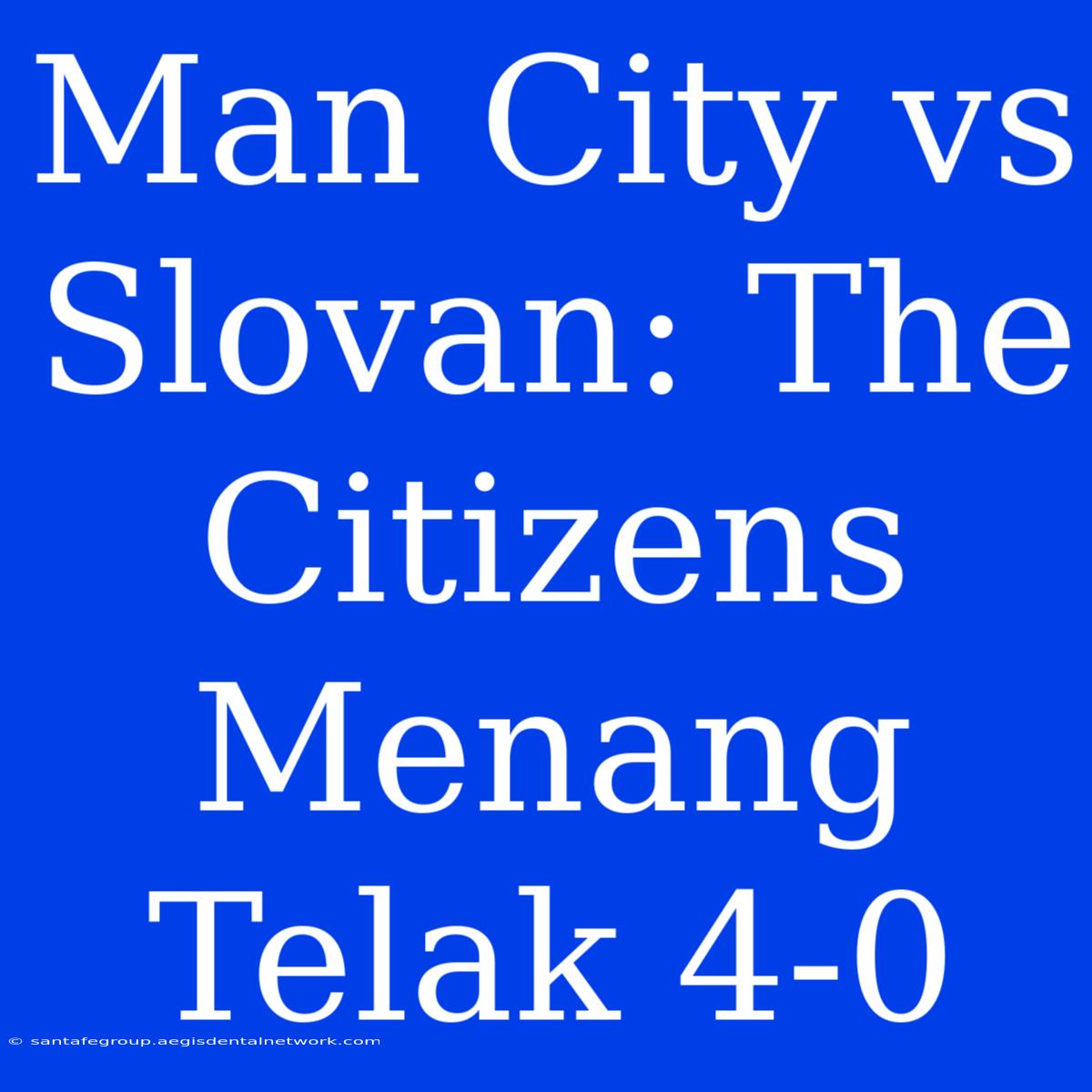 Man City Vs Slovan: The Citizens Menang Telak 4-0