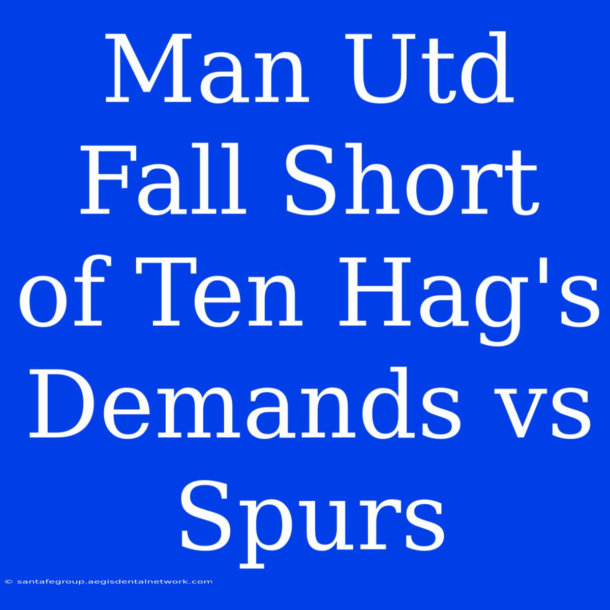 Man Utd Fall Short Of Ten Hag's Demands Vs Spurs