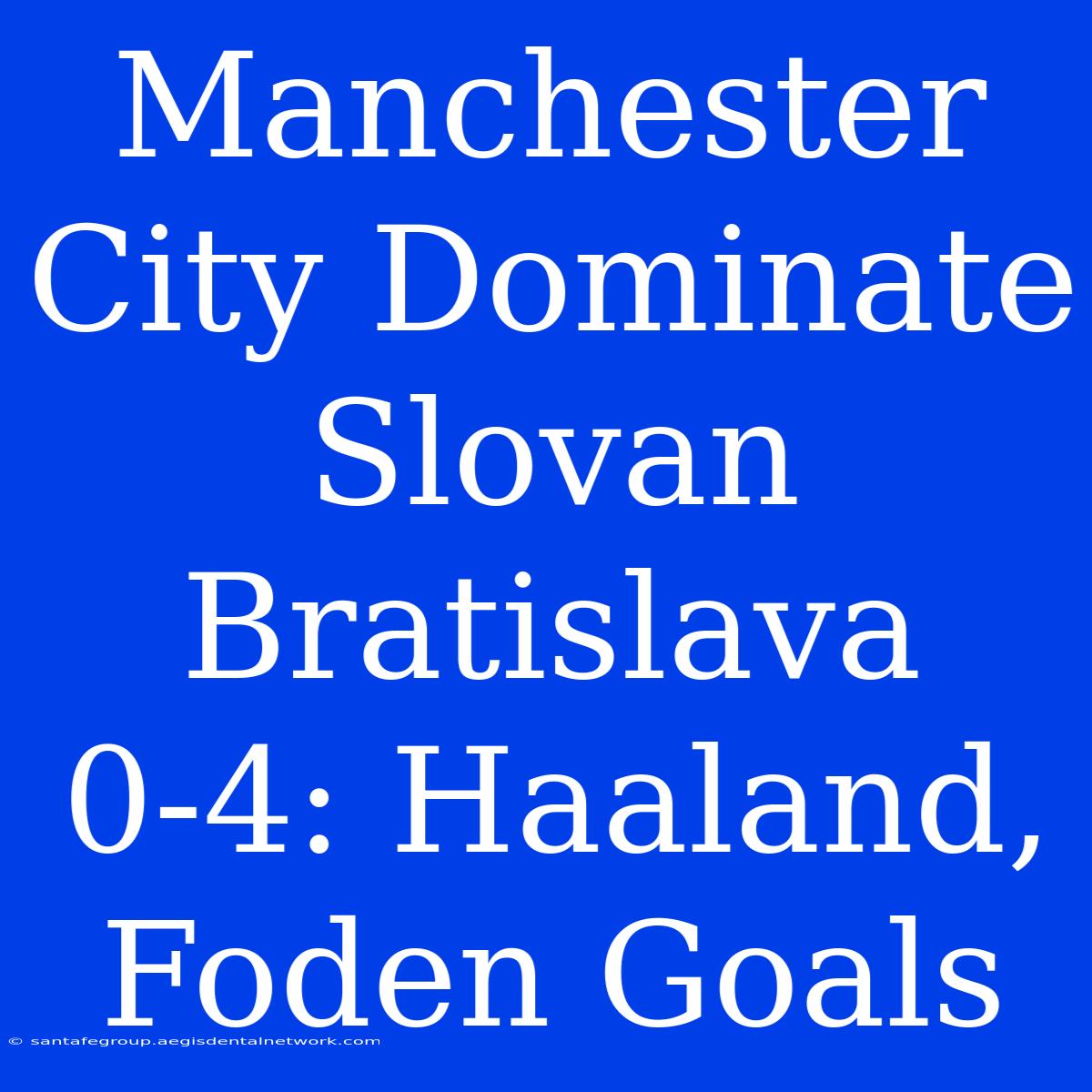 Manchester City Dominate Slovan Bratislava 0-4: Haaland, Foden Goals