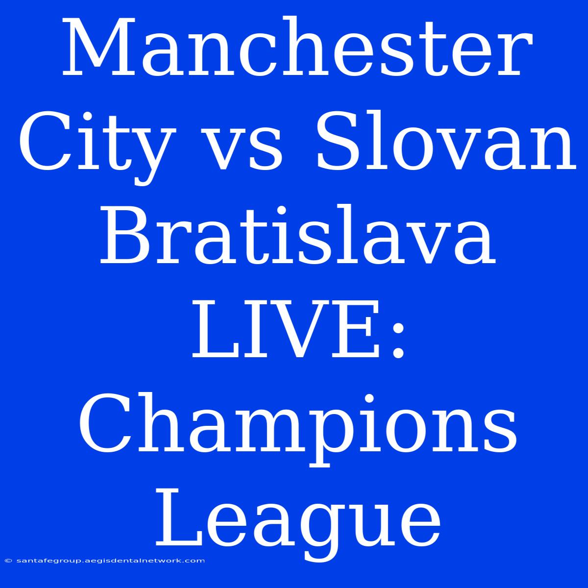 Manchester City Vs Slovan Bratislava LIVE: Champions League