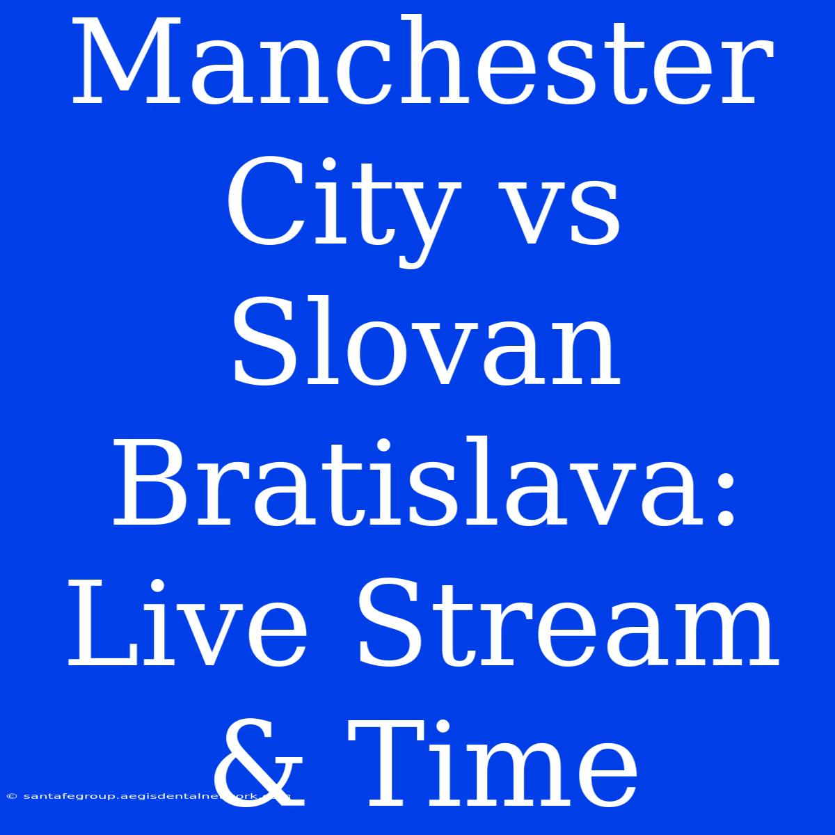 Manchester City Vs Slovan Bratislava: Live Stream & Time