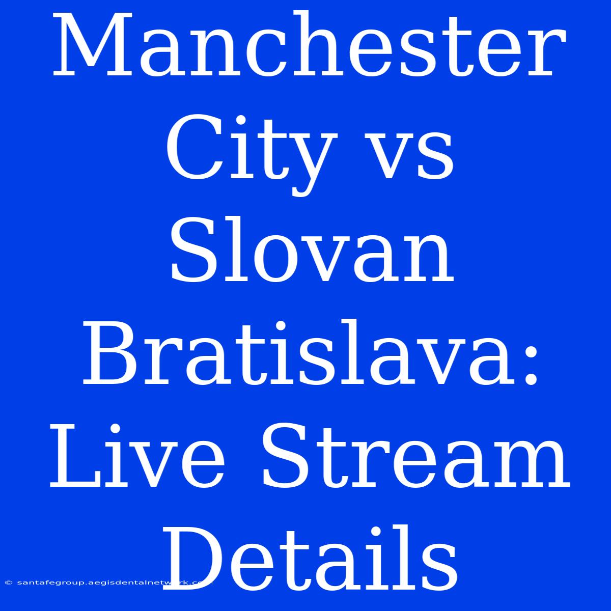 Manchester City Vs Slovan Bratislava: Live Stream Details