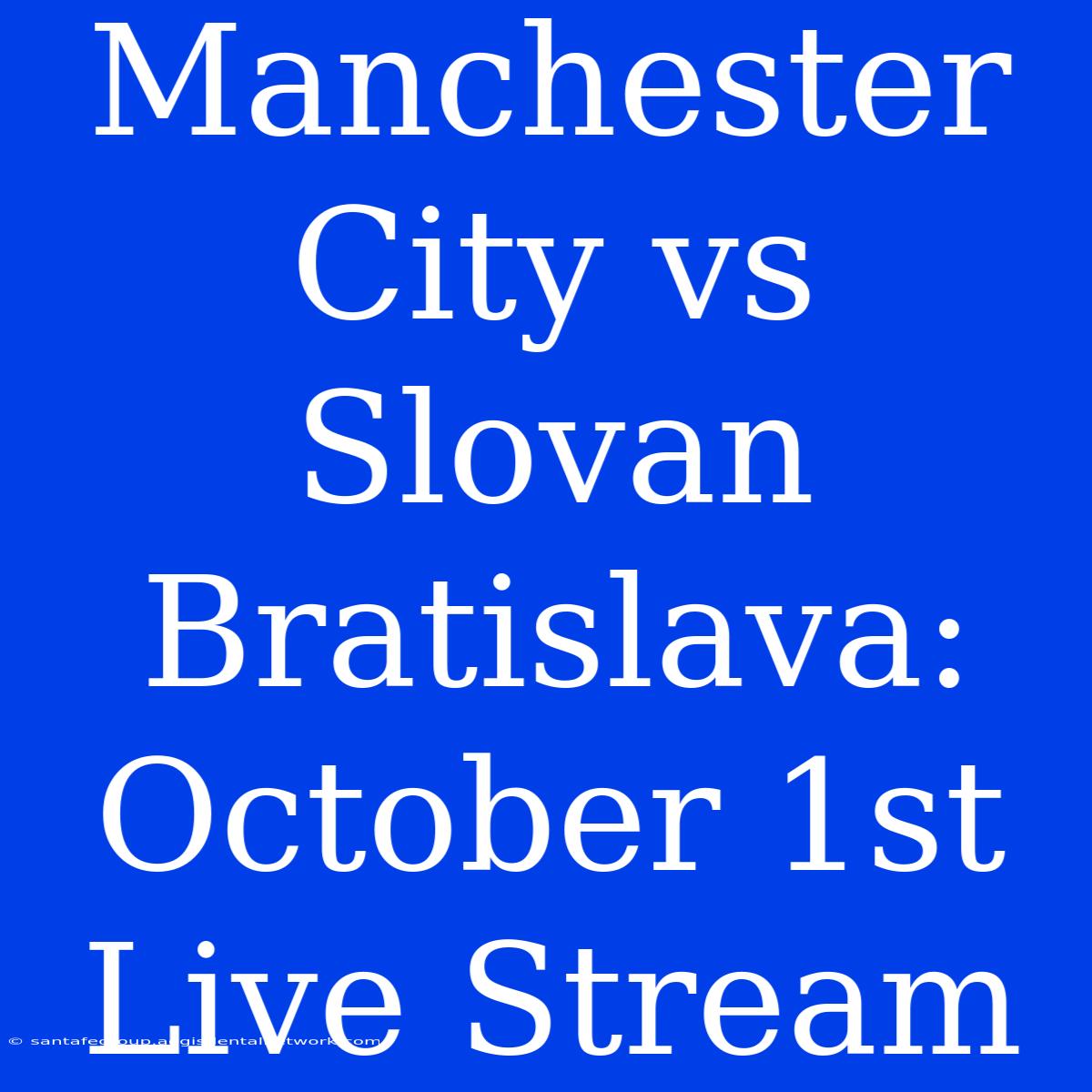 Manchester City Vs Slovan Bratislava: October 1st Live Stream