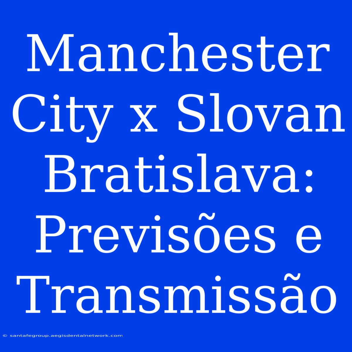 Manchester City X Slovan Bratislava: Previsões E Transmissão