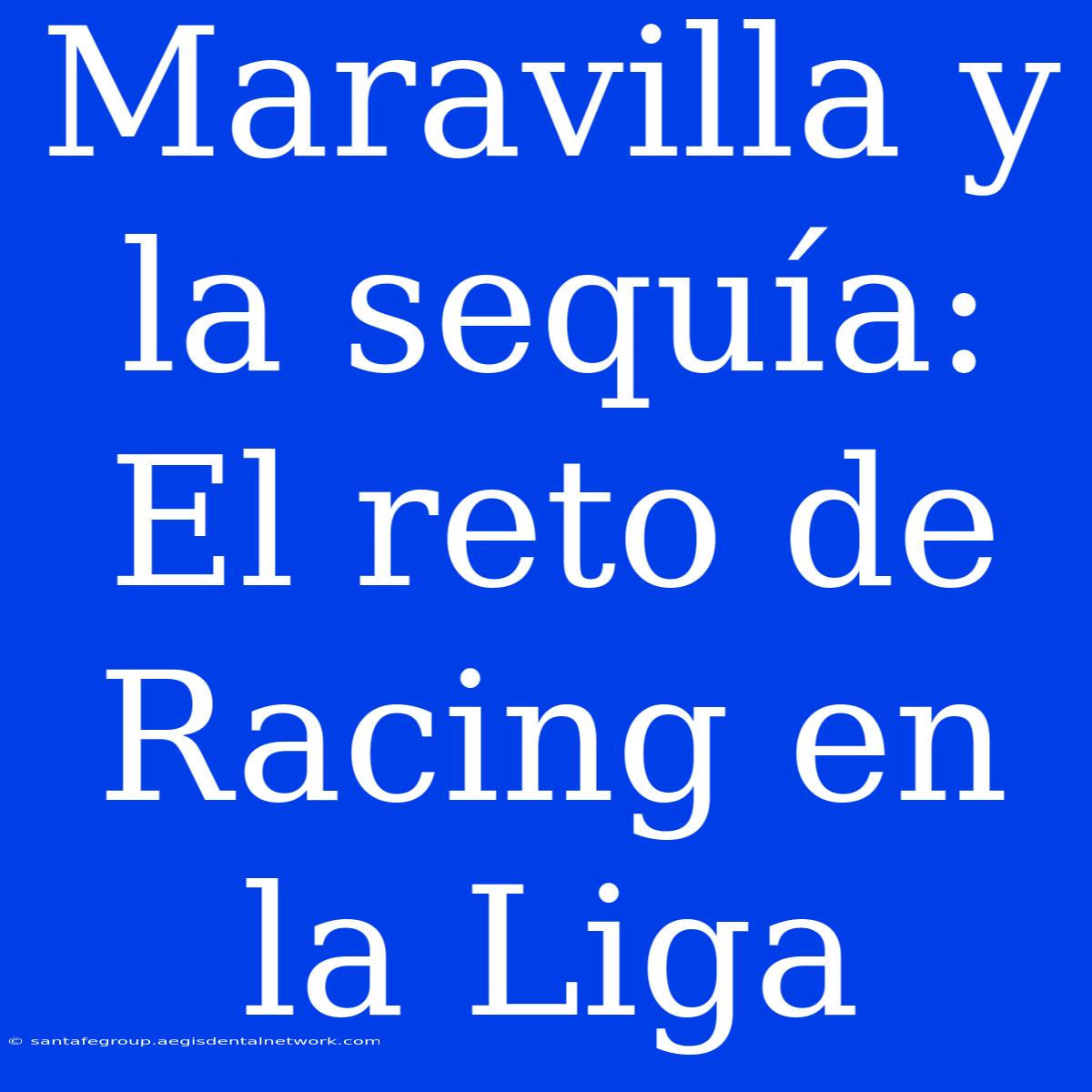 Maravilla Y La Sequía: El Reto De Racing En La Liga