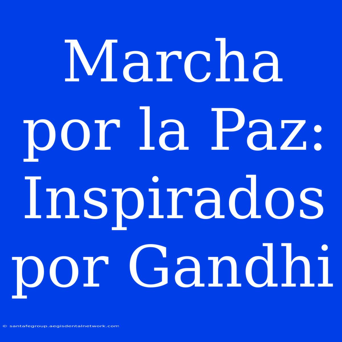 Marcha Por La Paz: Inspirados Por Gandhi 