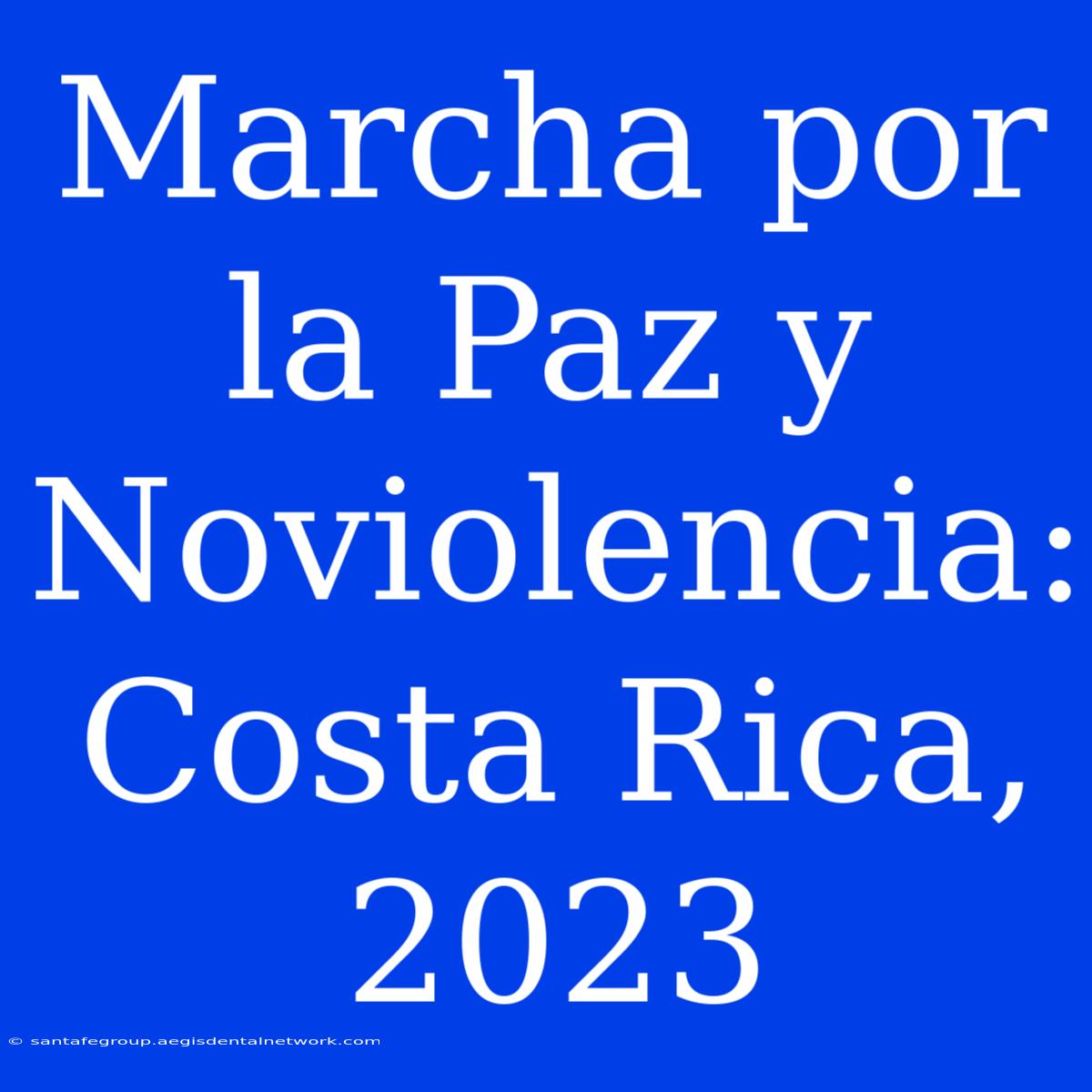 Marcha Por La Paz Y Noviolencia: Costa Rica, 2023