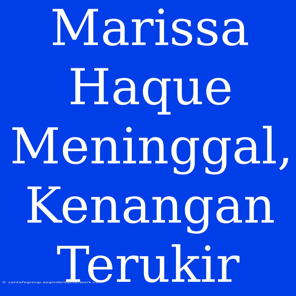 Marissa Haque Meninggal, Kenangan Terukir