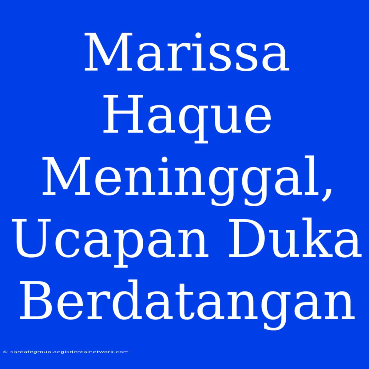 Marissa Haque Meninggal, Ucapan Duka Berdatangan