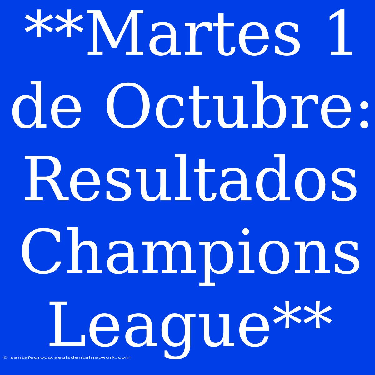 **Martes 1 De Octubre: Resultados Champions League**