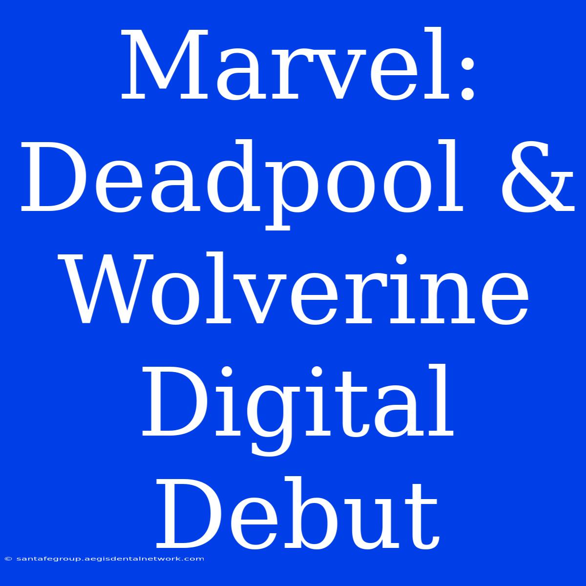 Marvel: Deadpool & Wolverine Digital Debut