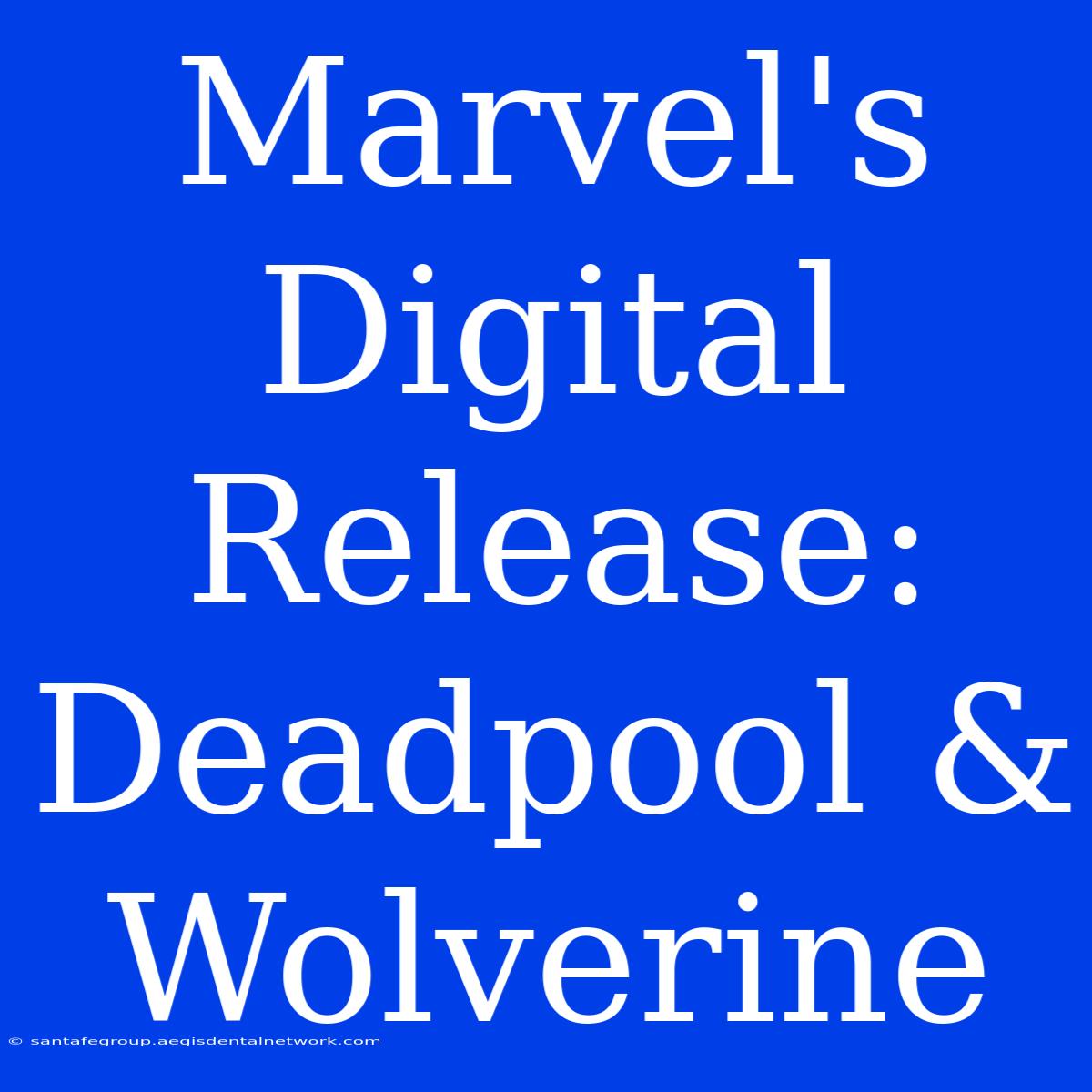 Marvel's Digital Release: Deadpool & Wolverine 