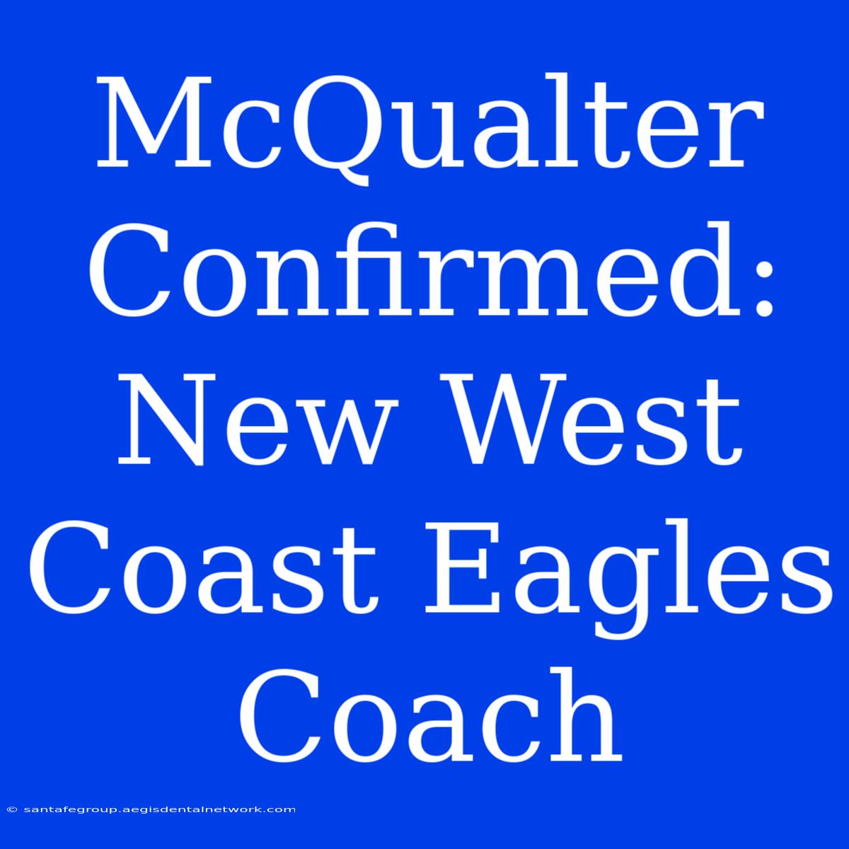 McQualter Confirmed: New West Coast Eagles Coach