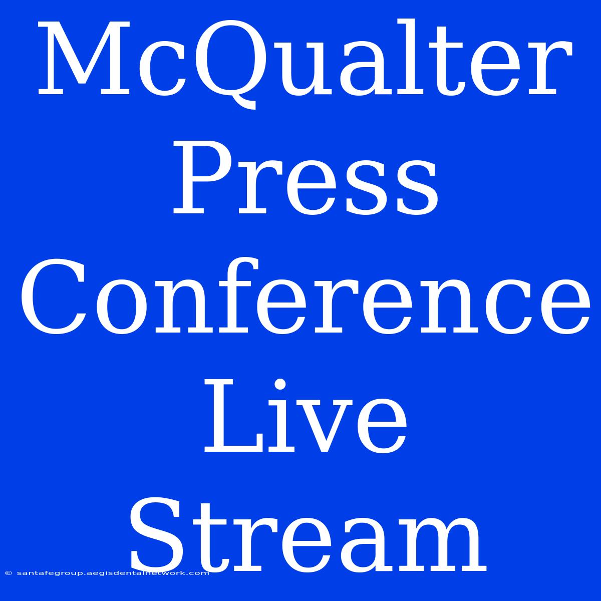 McQualter Press Conference Live Stream