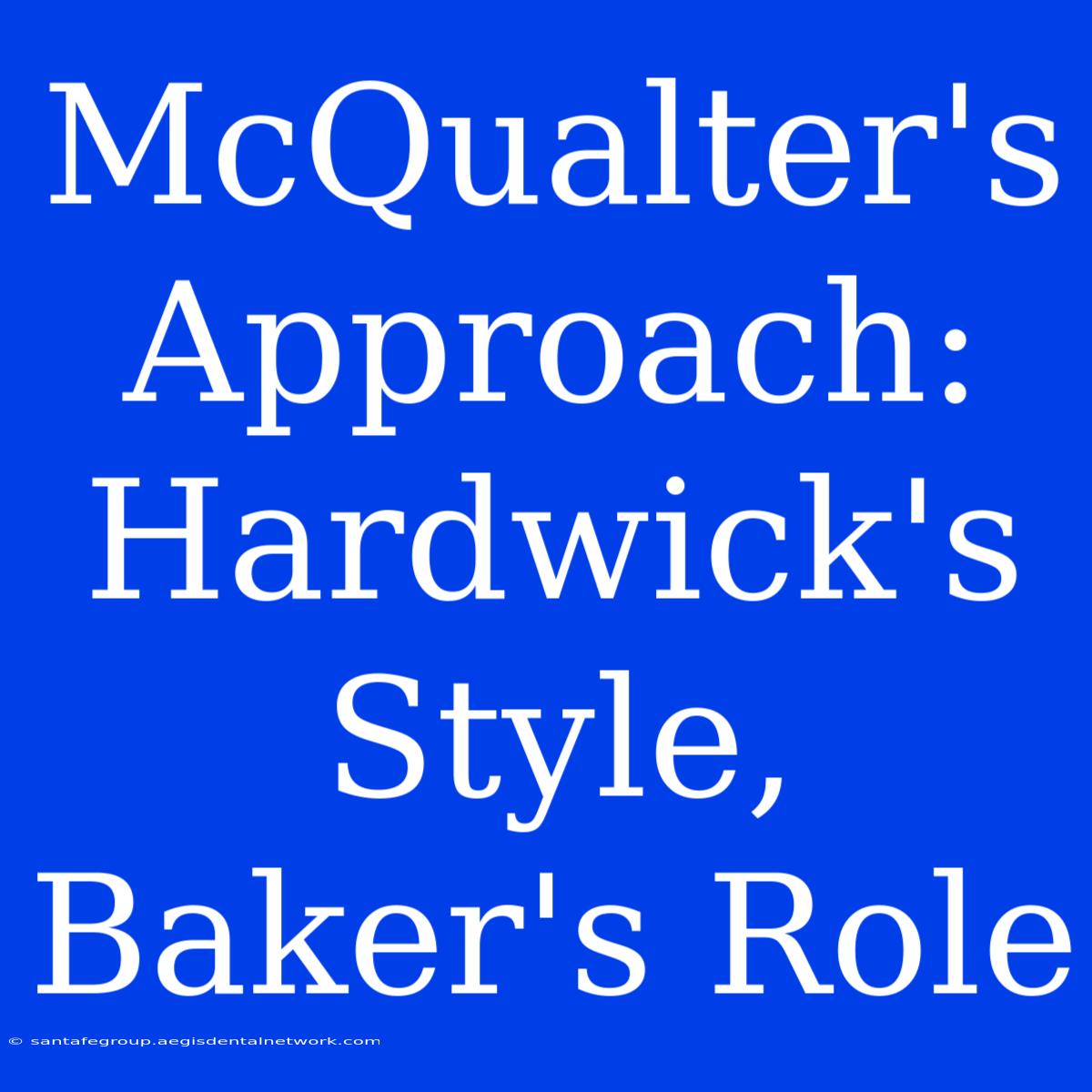 McQualter's Approach: Hardwick's Style, Baker's Role