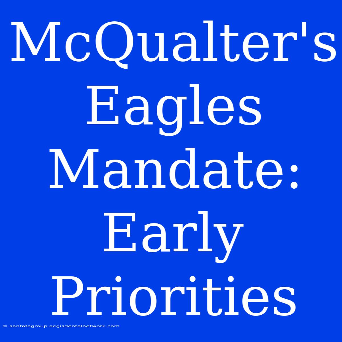 McQualter's Eagles Mandate: Early Priorities