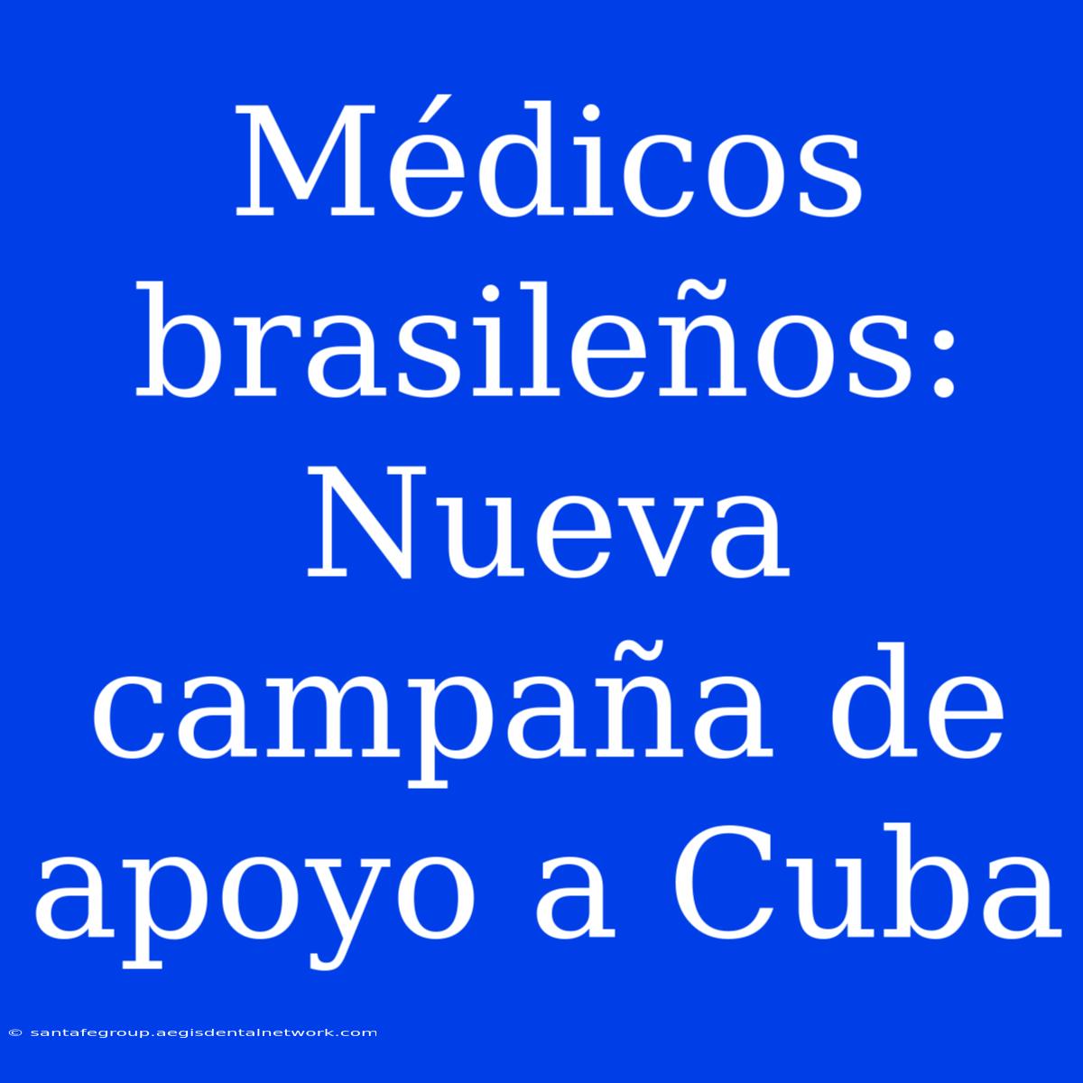 Médicos Brasileños: Nueva Campaña De Apoyo A Cuba