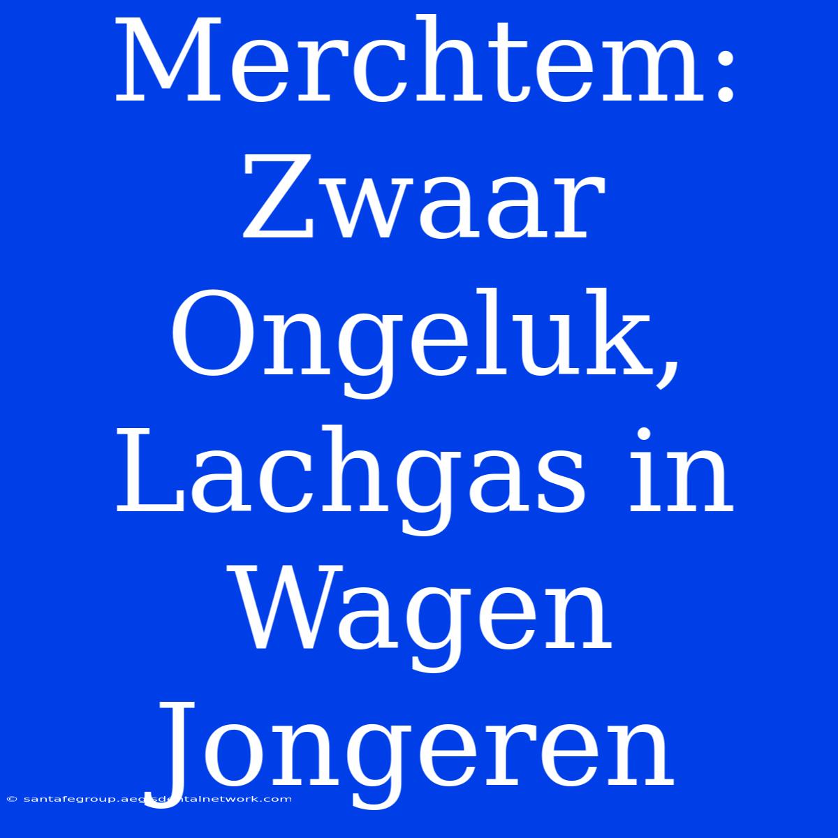 Merchtem: Zwaar Ongeluk, Lachgas In Wagen Jongeren