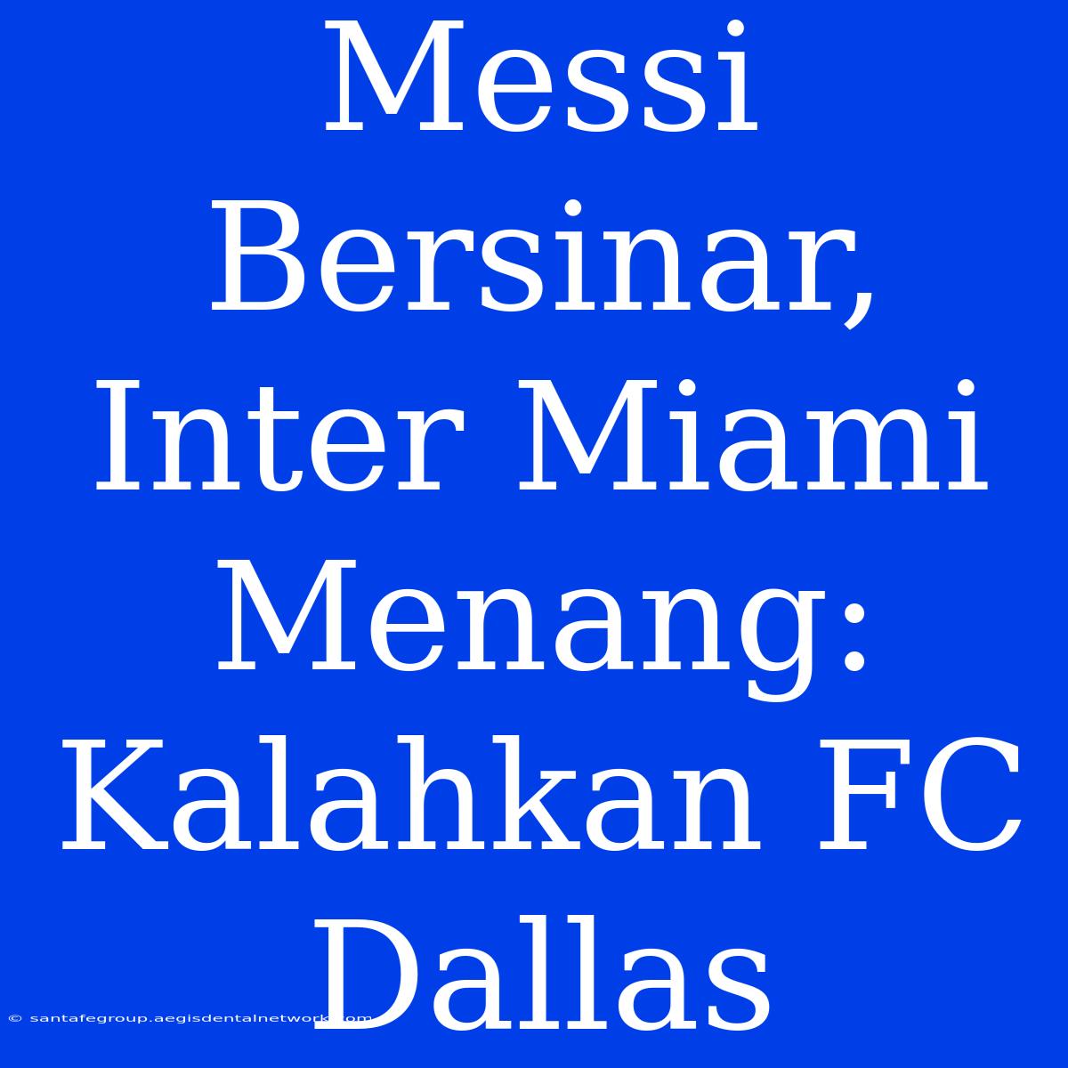 Messi Bersinar, Inter Miami Menang: Kalahkan FC Dallas