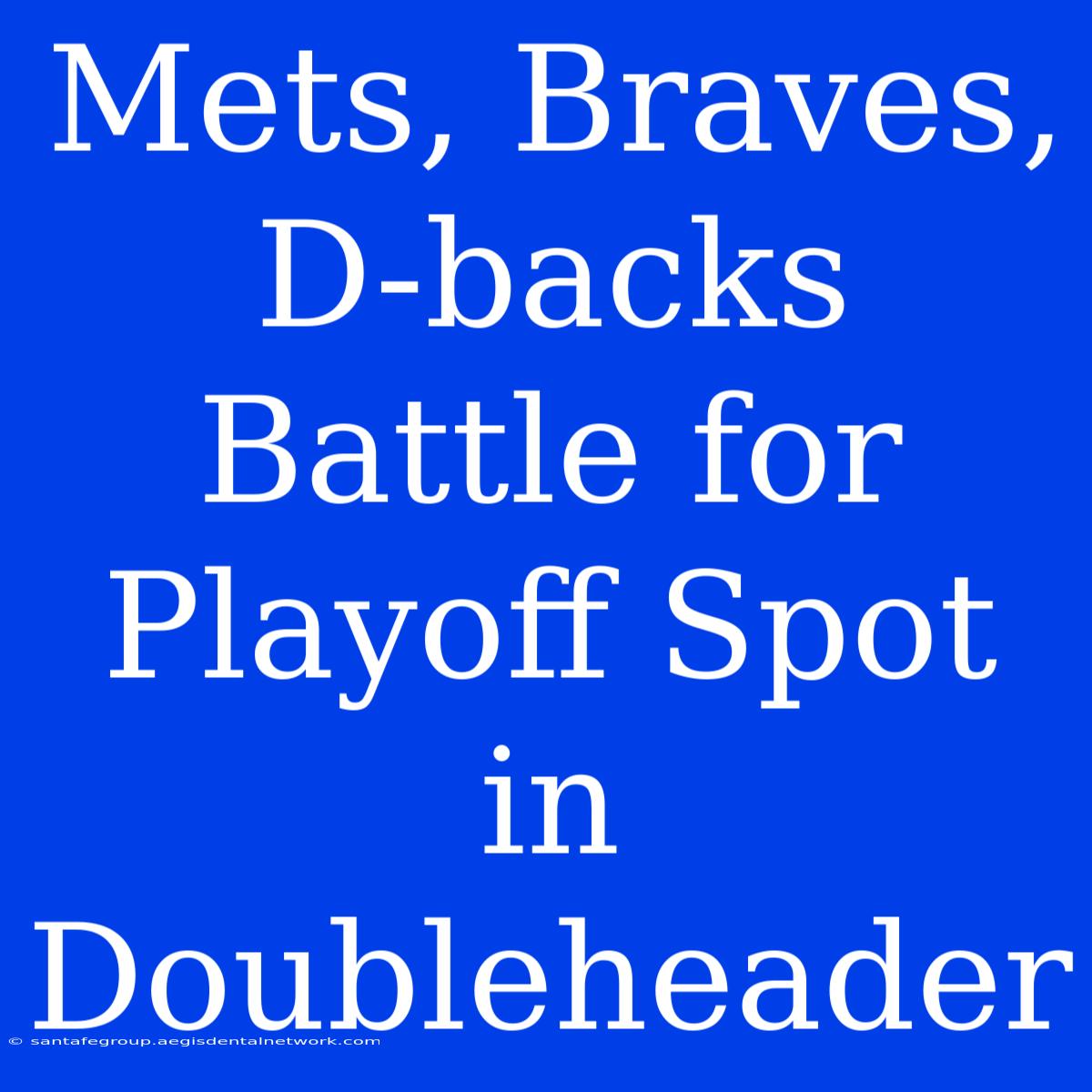 Mets, Braves, D-backs Battle For Playoff Spot In Doubleheader