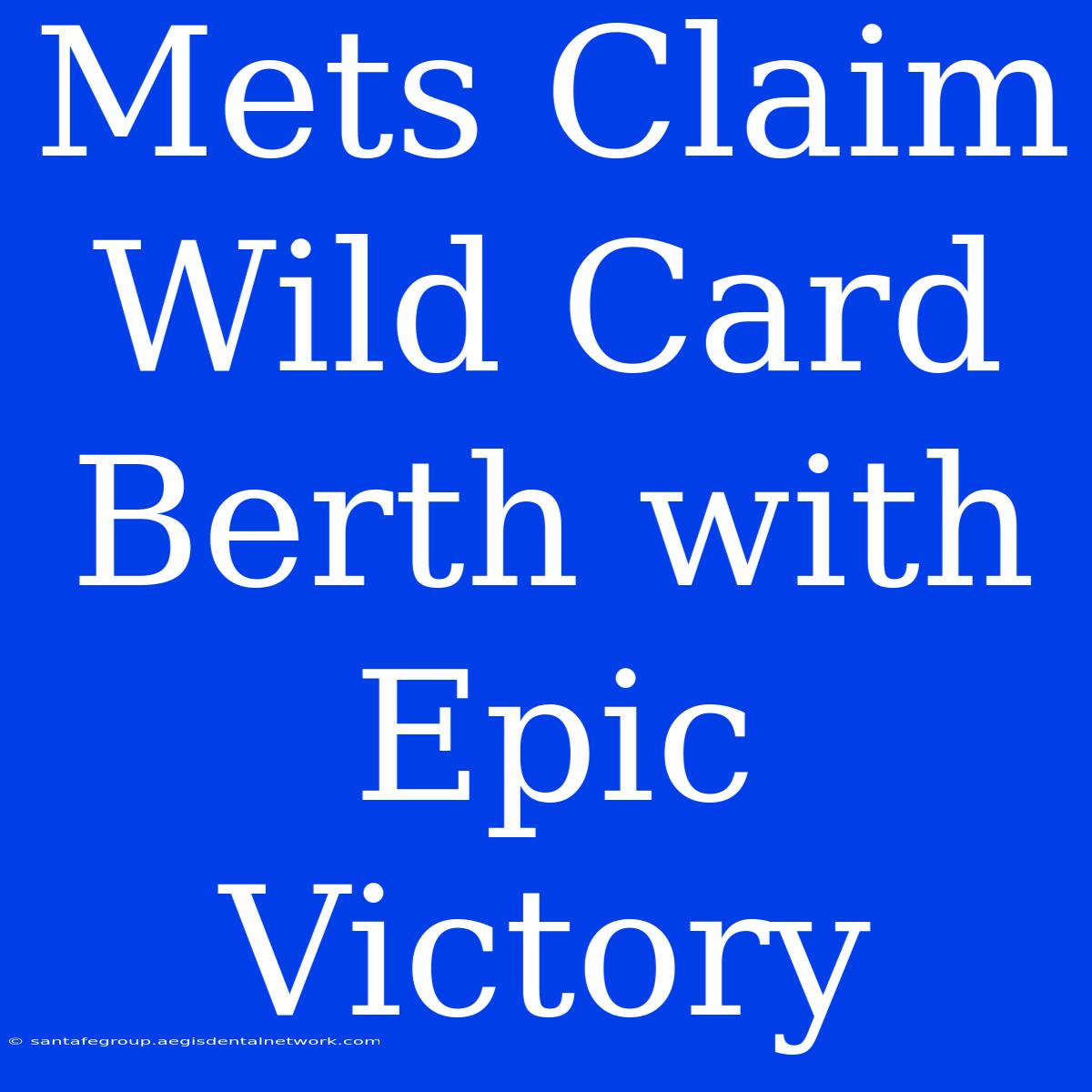 Mets Claim Wild Card Berth With Epic Victory