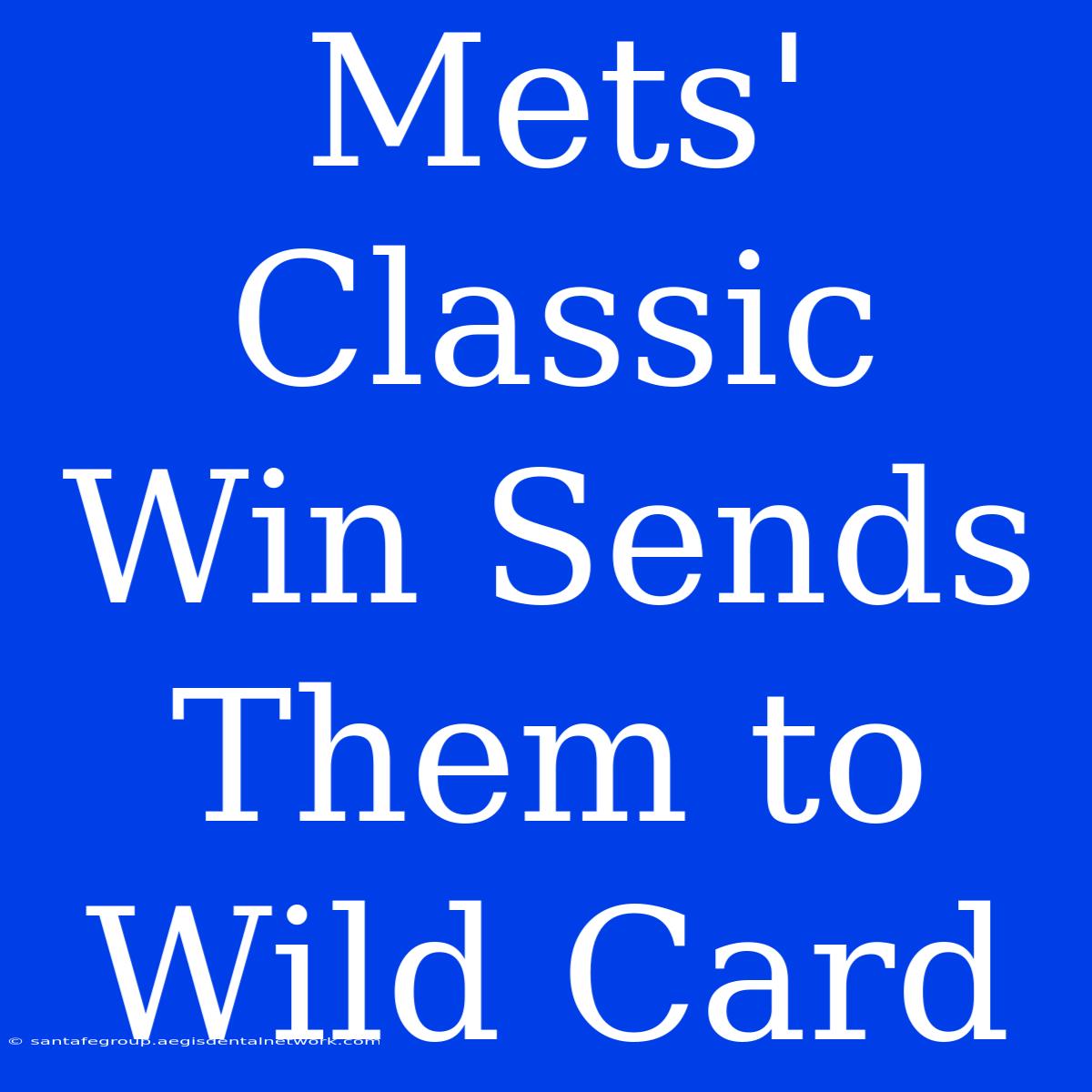 Mets' Classic Win Sends Them To Wild Card