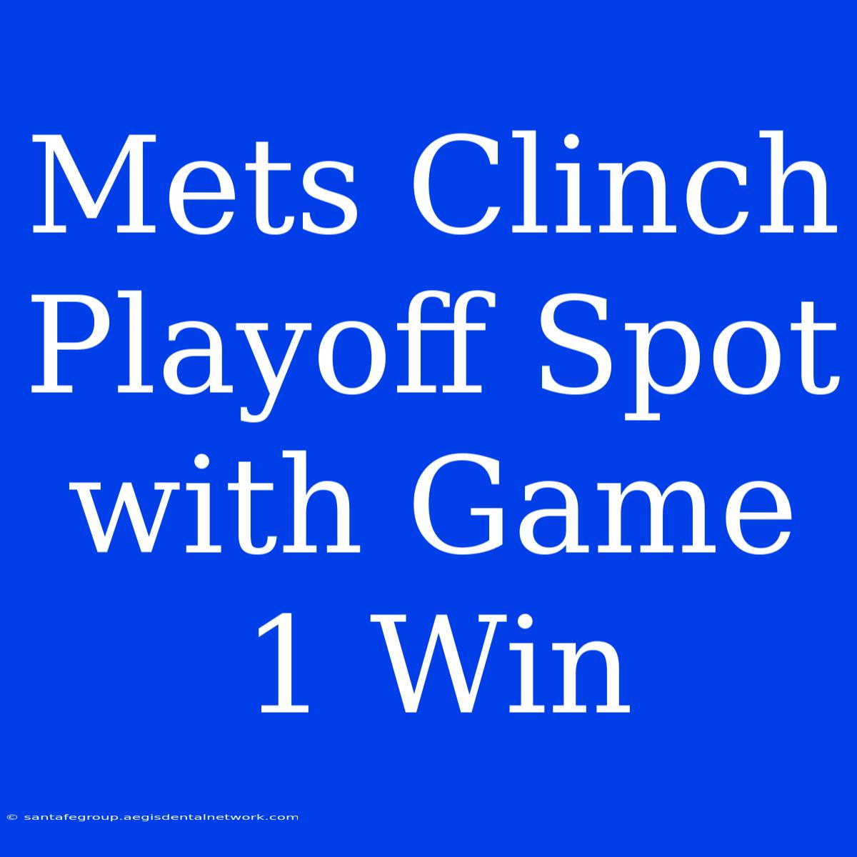 Mets Clinch Playoff Spot With Game 1 Win