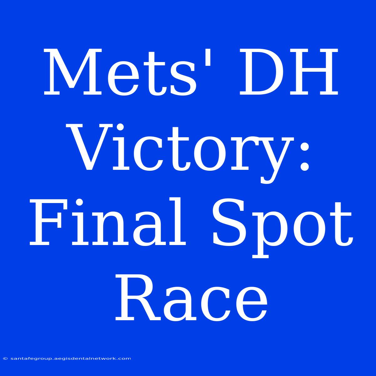 Mets' DH Victory: Final Spot Race