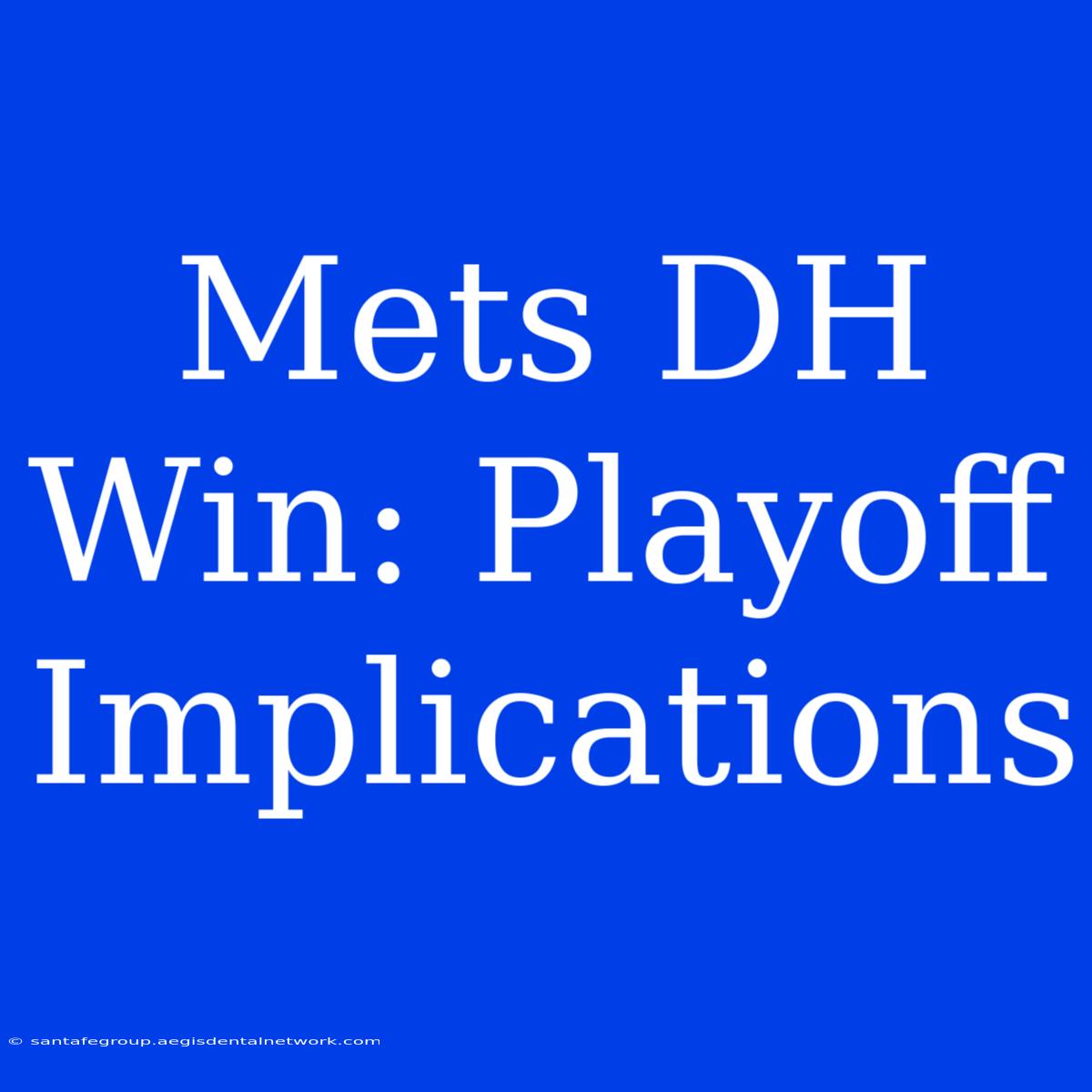 Mets DH Win: Playoff Implications