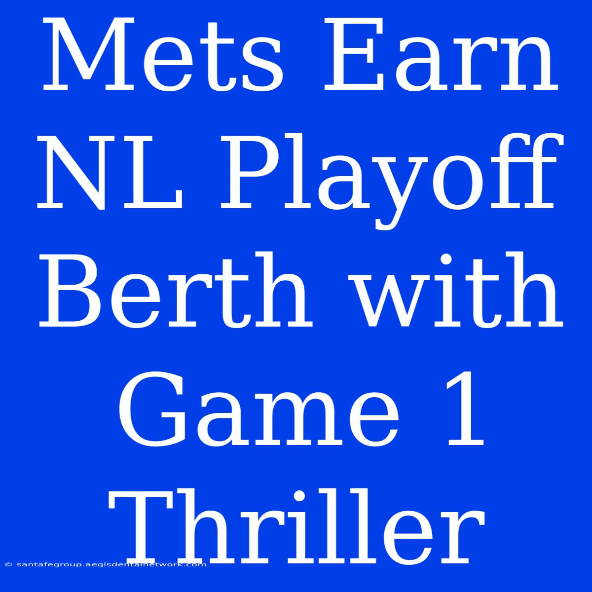 Mets Earn NL Playoff Berth With Game 1 Thriller 