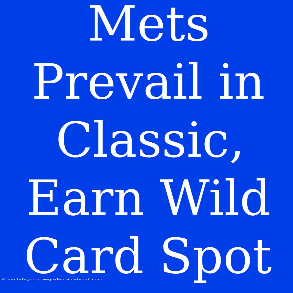 Mets Prevail In Classic, Earn Wild Card Spot