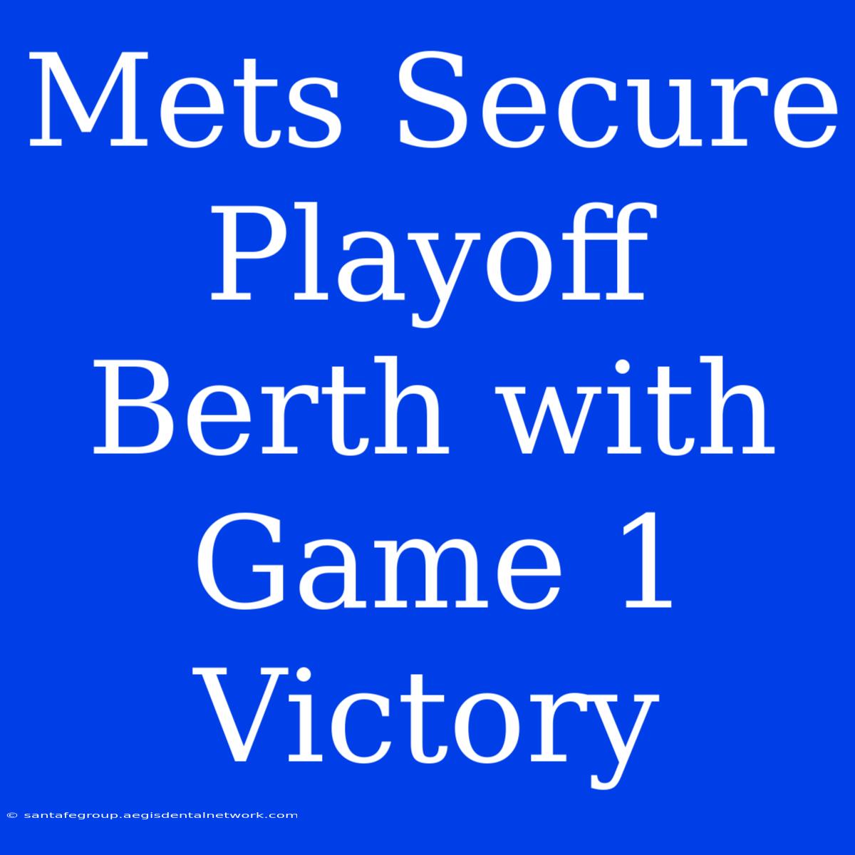 Mets Secure Playoff Berth With Game 1 Victory