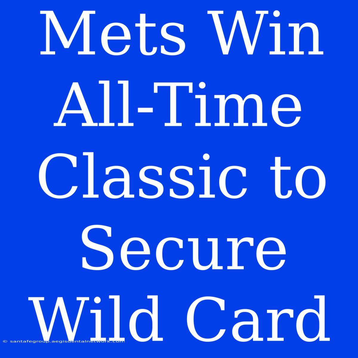 Mets Win All-Time Classic To Secure Wild Card