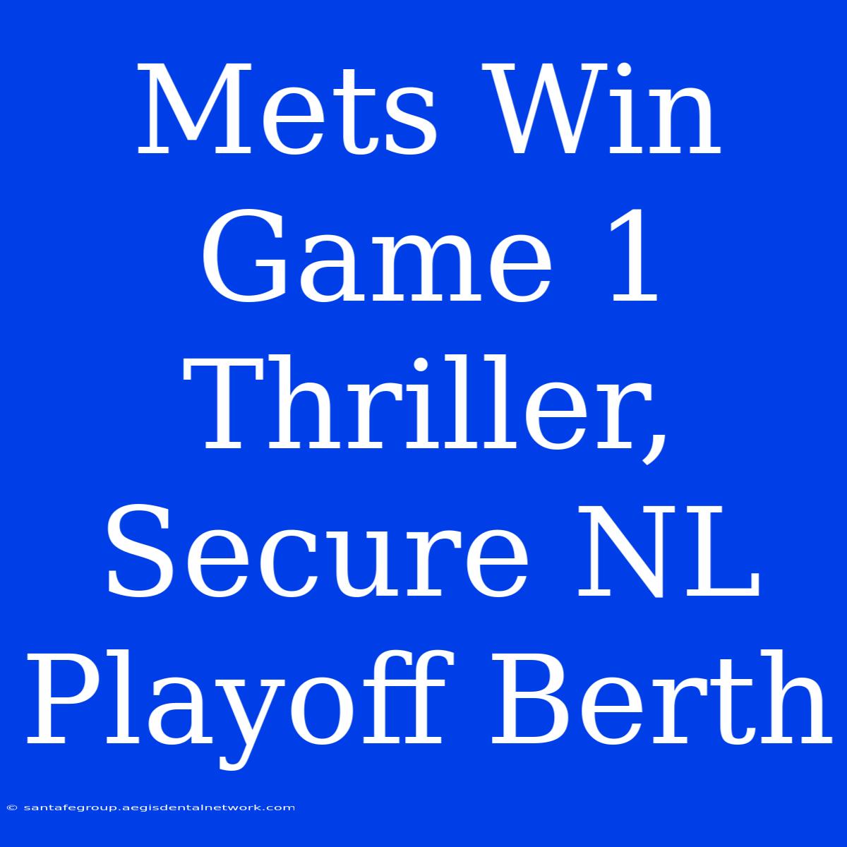 Mets Win Game 1 Thriller, Secure NL Playoff Berth