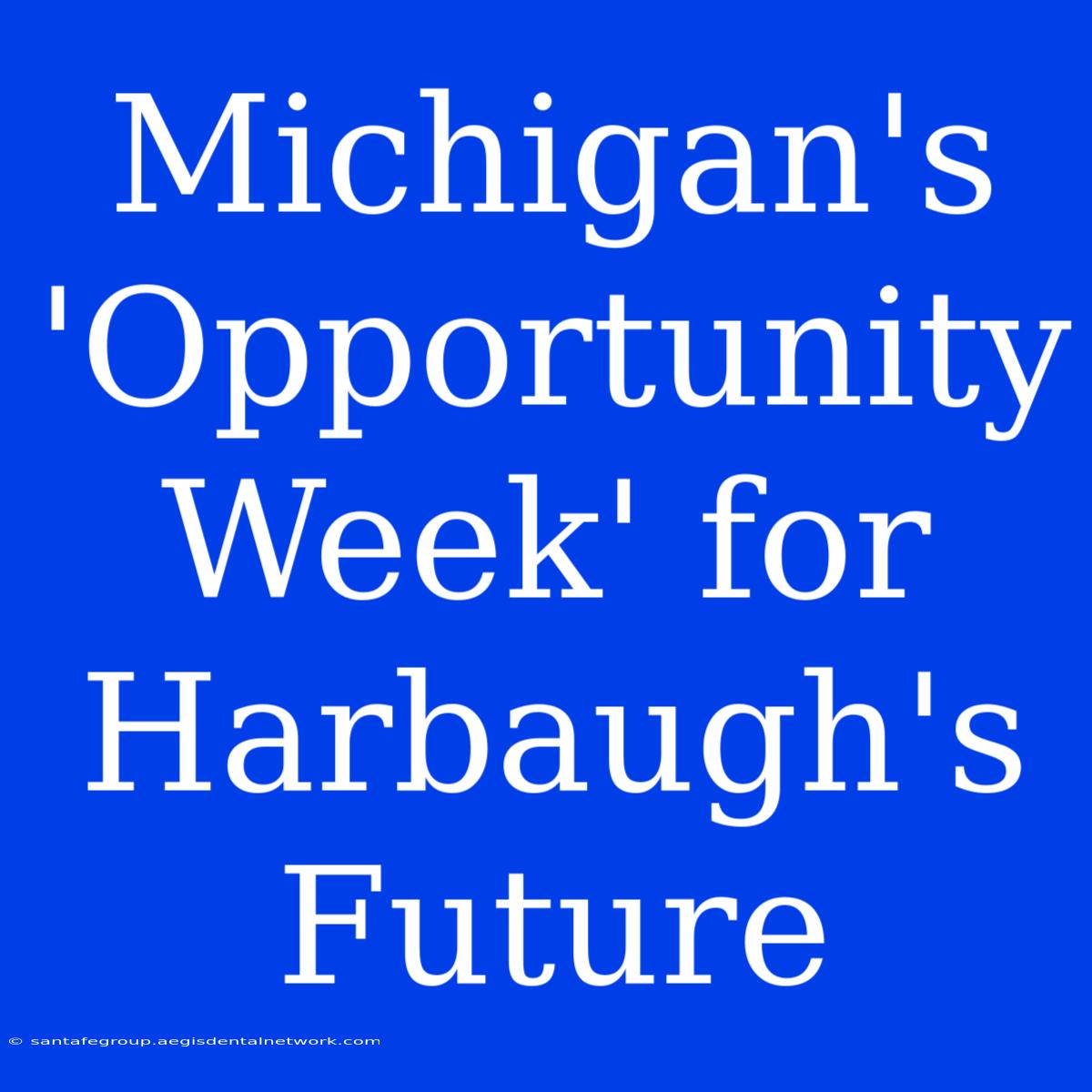 Michigan's 'Opportunity Week' For Harbaugh's Future 