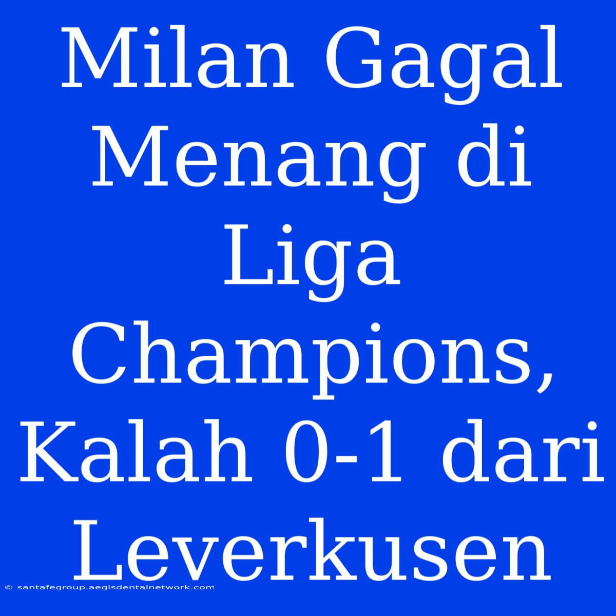 Milan Gagal Menang Di Liga Champions, Kalah 0-1 Dari Leverkusen